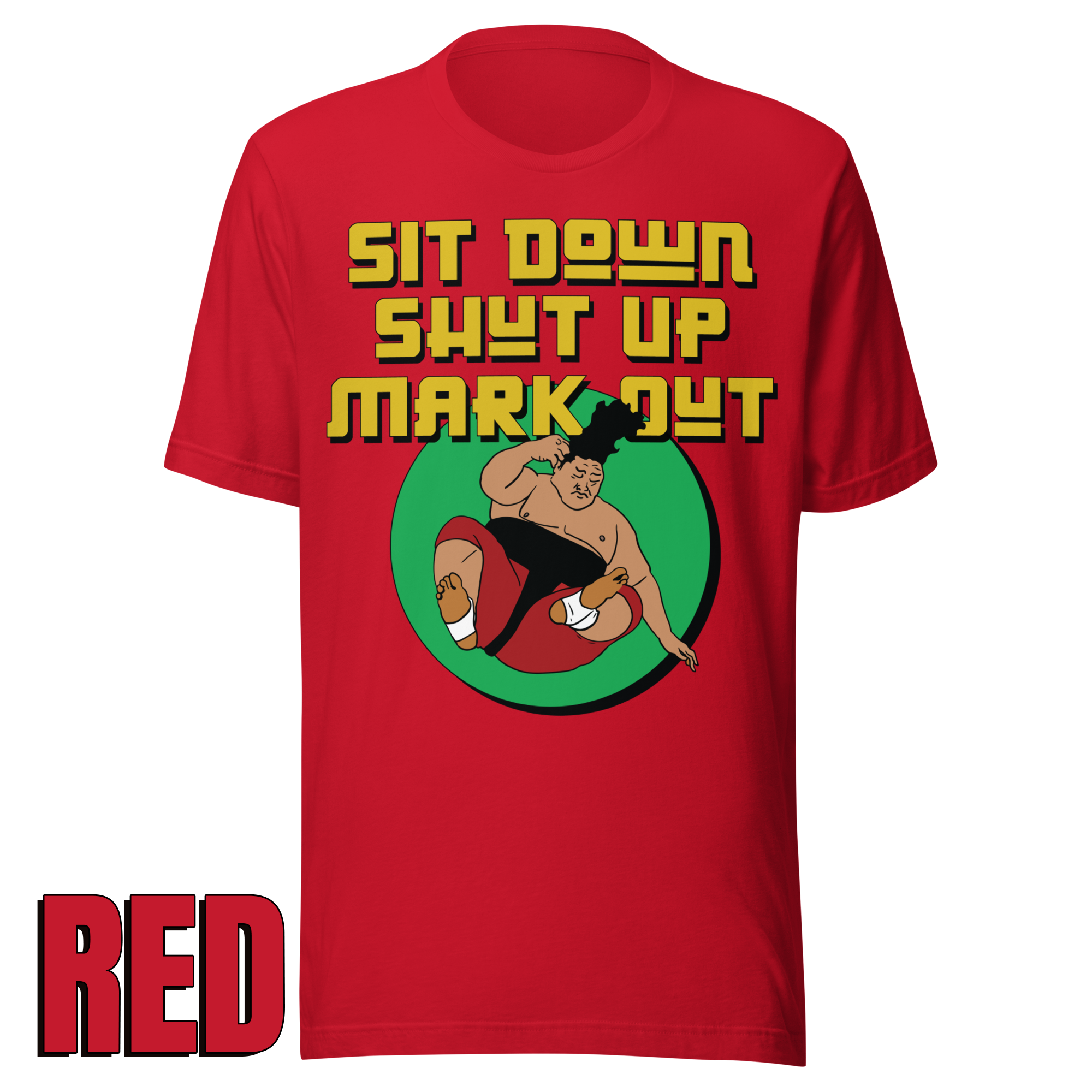 Sit Down Shut Up Mark Out unisex wrestling t-shirt in multiple colors, soft stretch fabric, pro wrestling fan apparel
