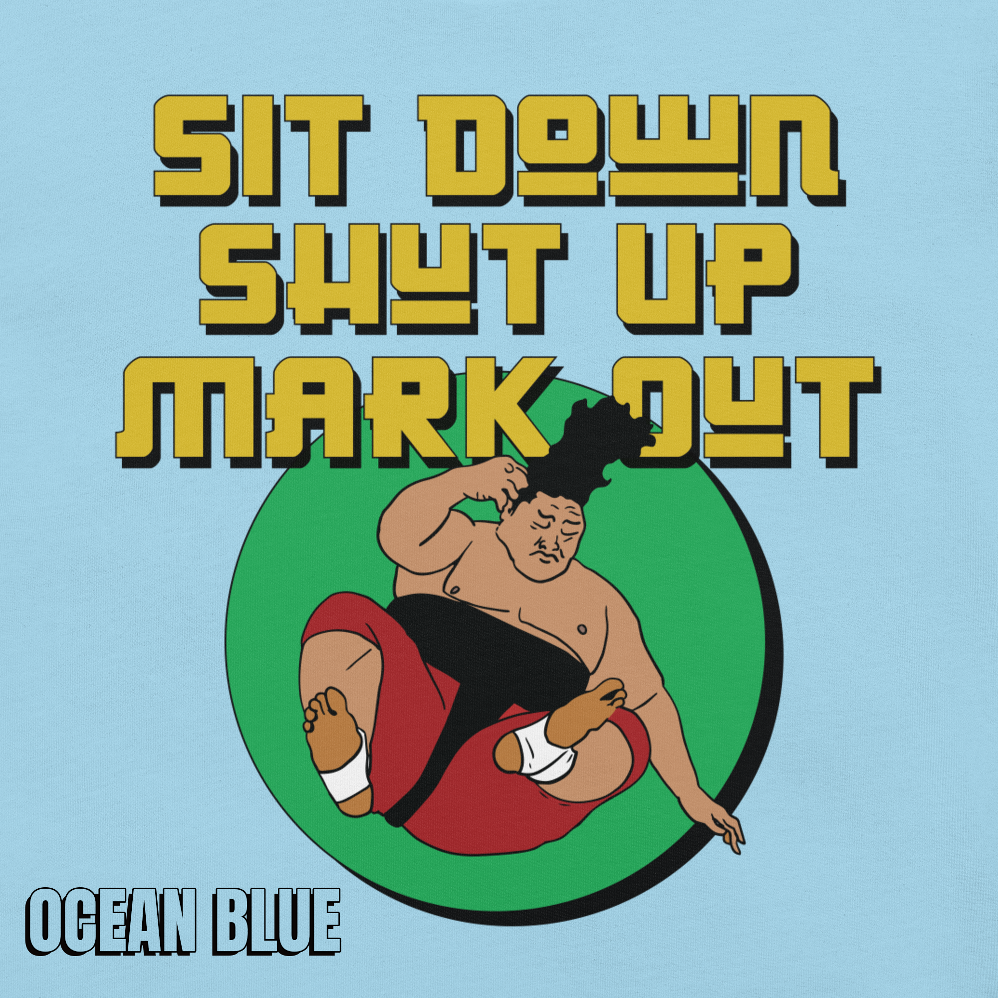 Sit Down Shut Up Mark Out unisex wrestling t-shirt in multiple colors, soft stretch fabric, pro wrestling fan apparel