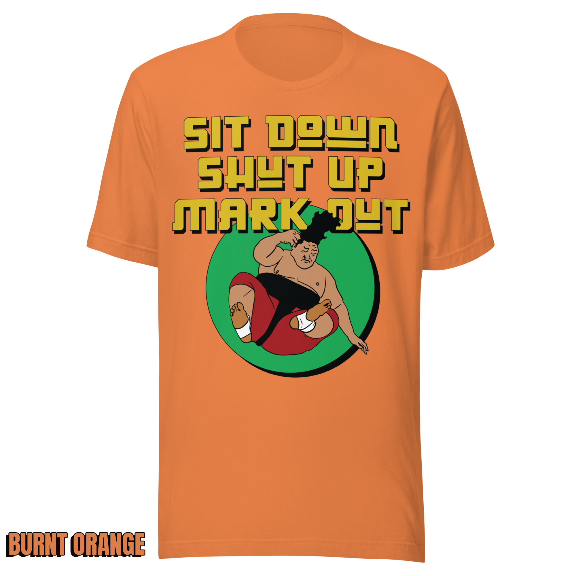 Sit Down Shut Up Mark Out unisex wrestling t-shirt in multiple colors, soft stretch fabric, pro wrestling fan apparel