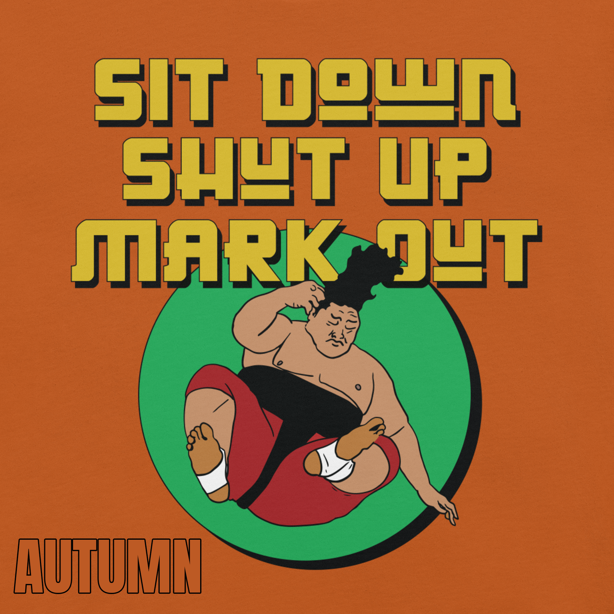 Sit Down Shut Up Mark Out unisex wrestling t-shirt in multiple colors, soft stretch fabric, pro wrestling fan apparel