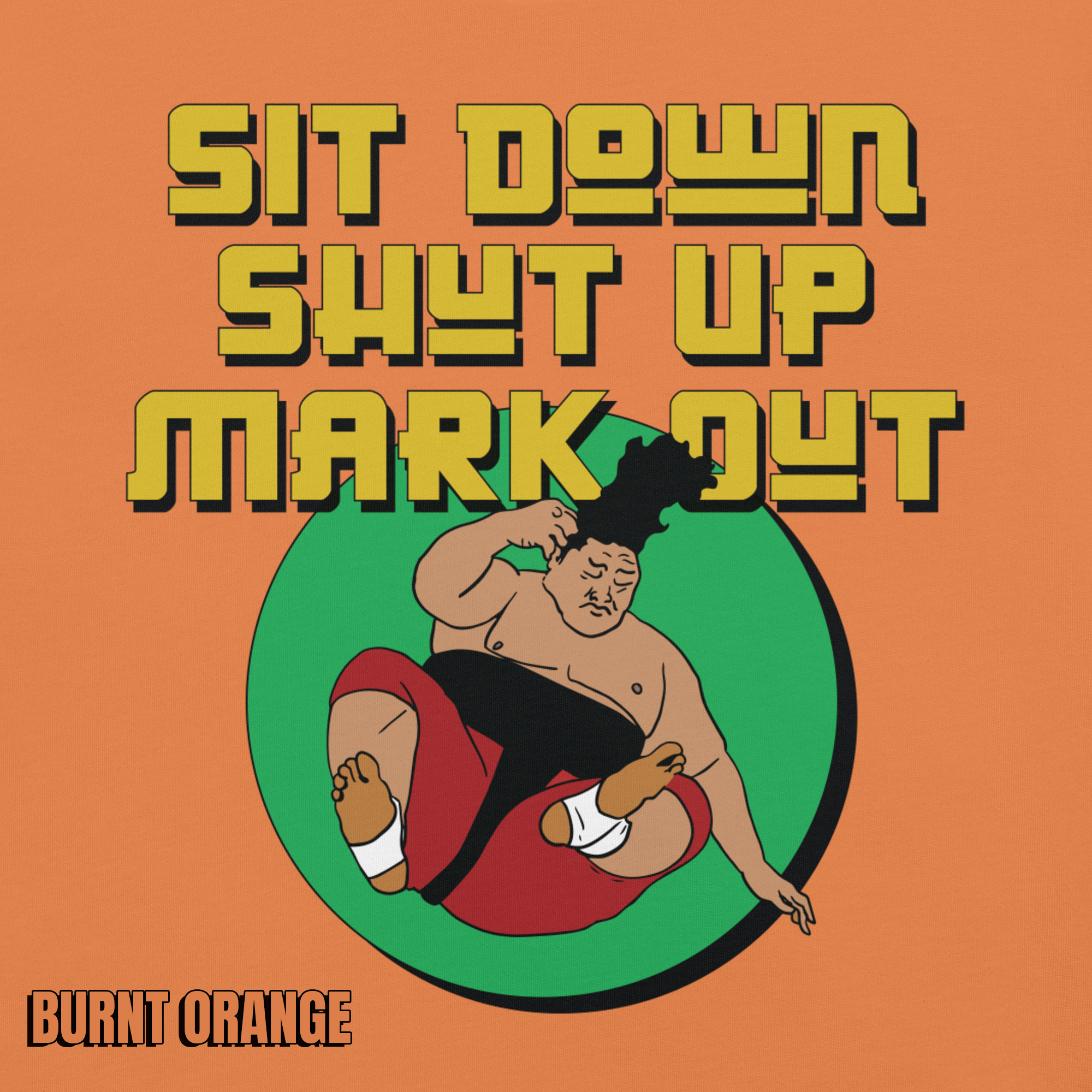 Sit Down Shut Up Mark Out unisex wrestling t-shirt in multiple colors, soft stretch fabric, pro wrestling fan apparel