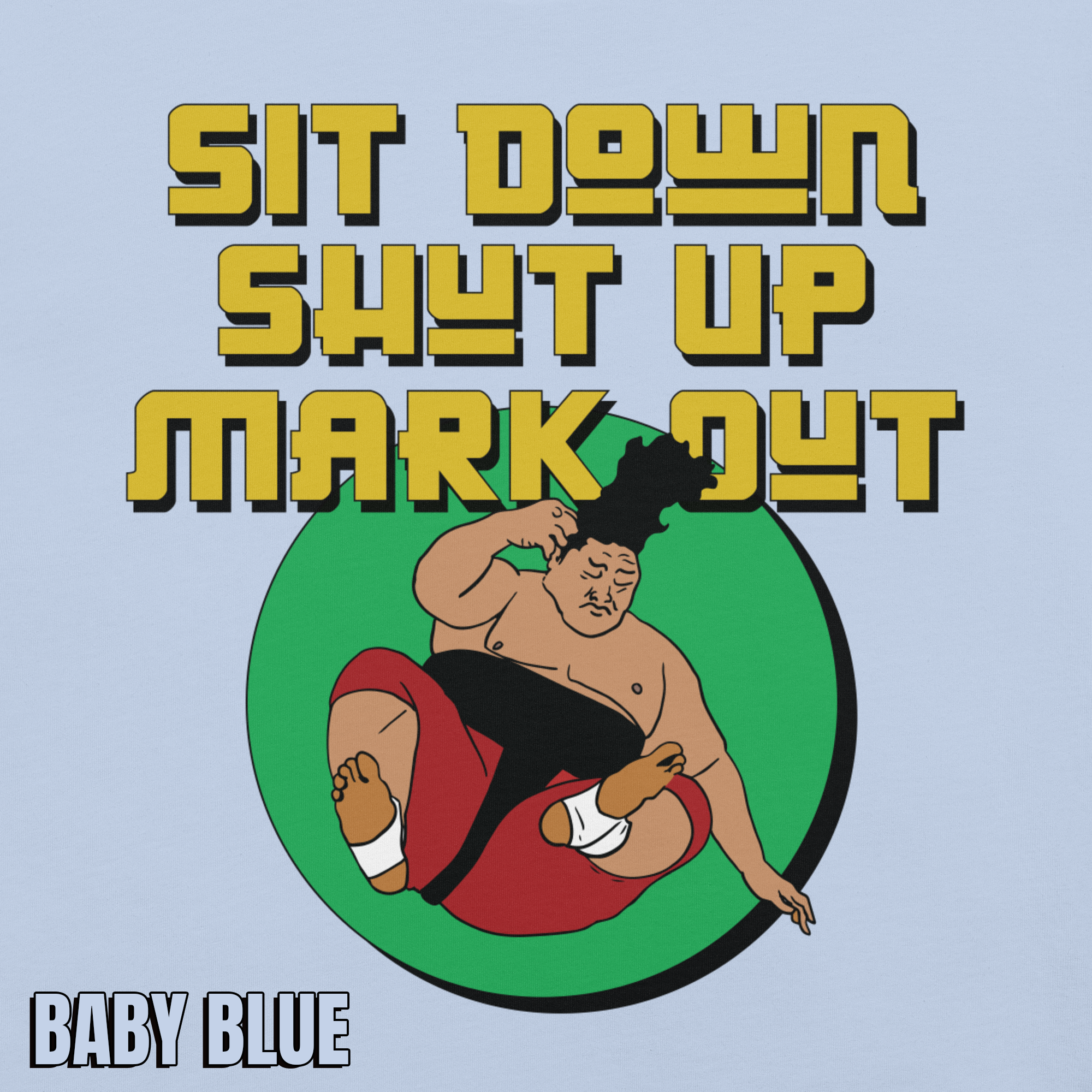 Sit Down Shut Up Mark Out unisex wrestling t-shirt in multiple colors, soft stretch fabric, pro wrestling fan apparel