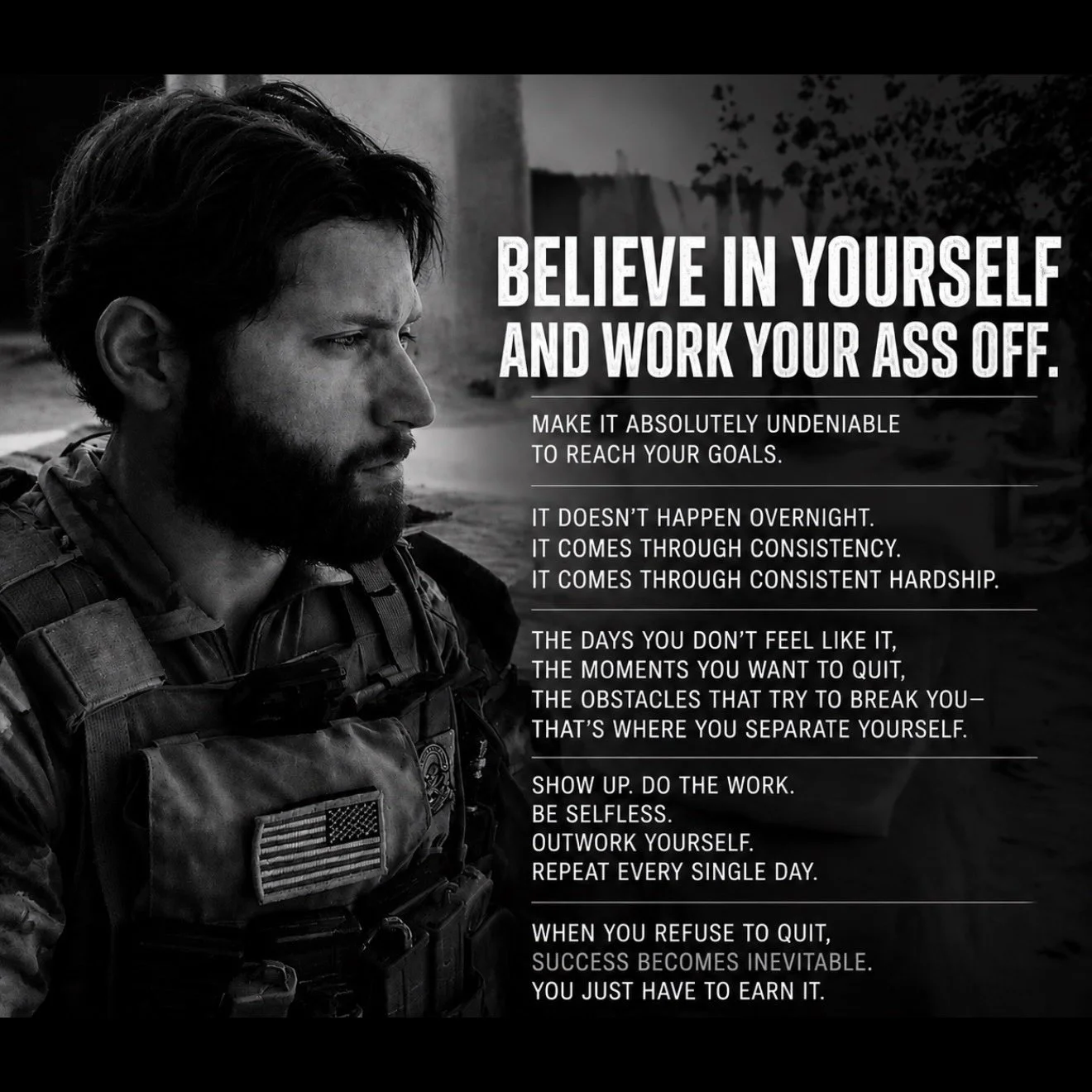 A black and white image of a serious man in military gear with a beard, looking contemplatively into the distance, with motivational text overlay emphasizing perseverance and hard work.