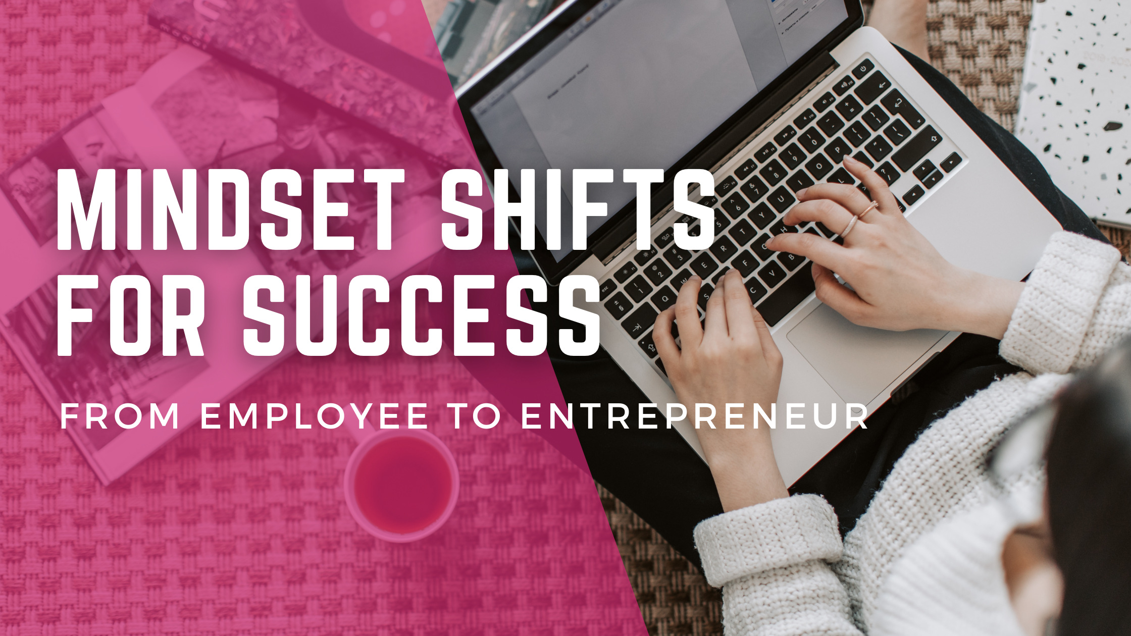 Mindset Shifts for Success: From Employee to Entrepreneur