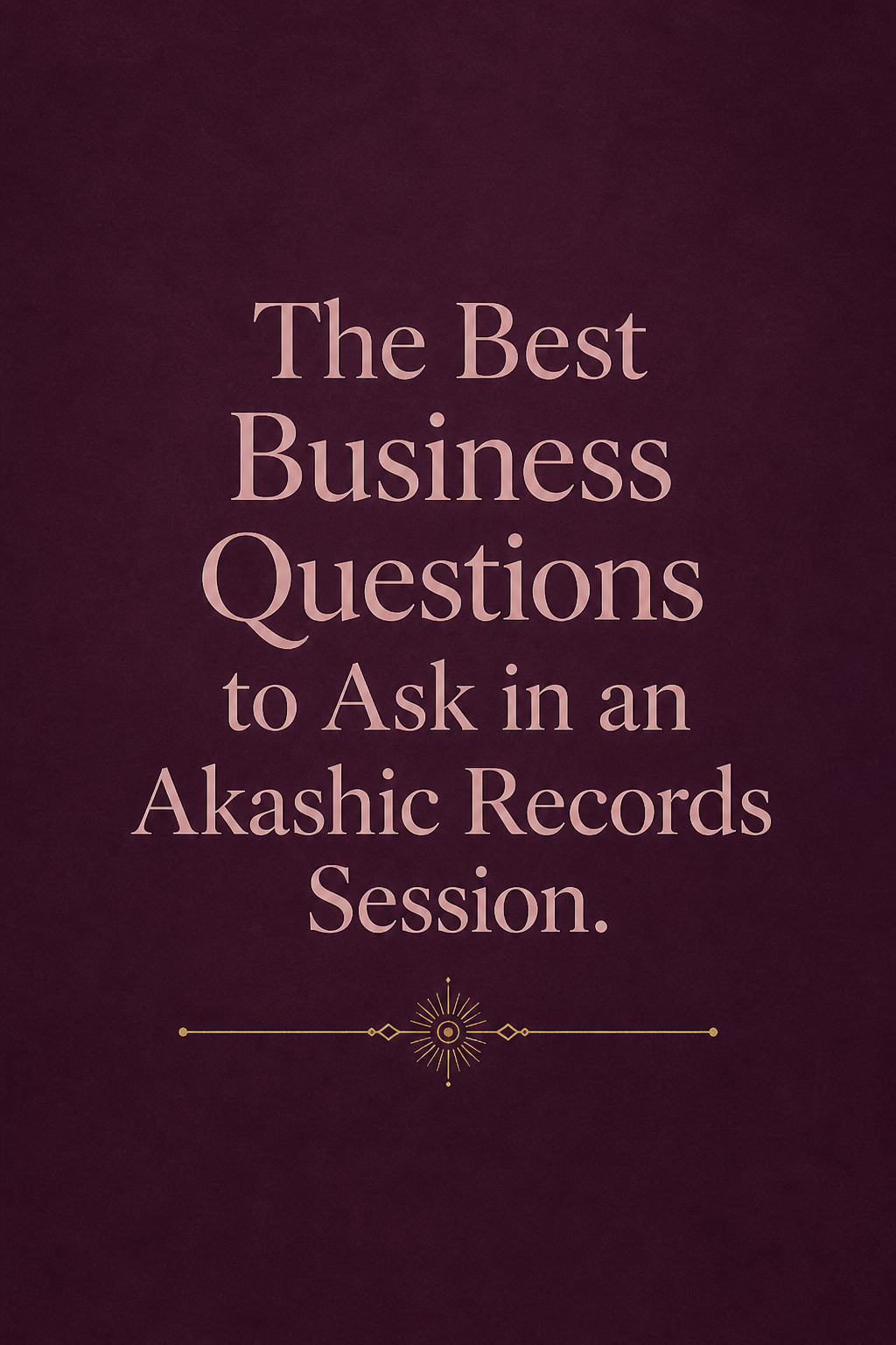Vertical hero image with text overlay: The best business questions to ask in an Akashic Records session.