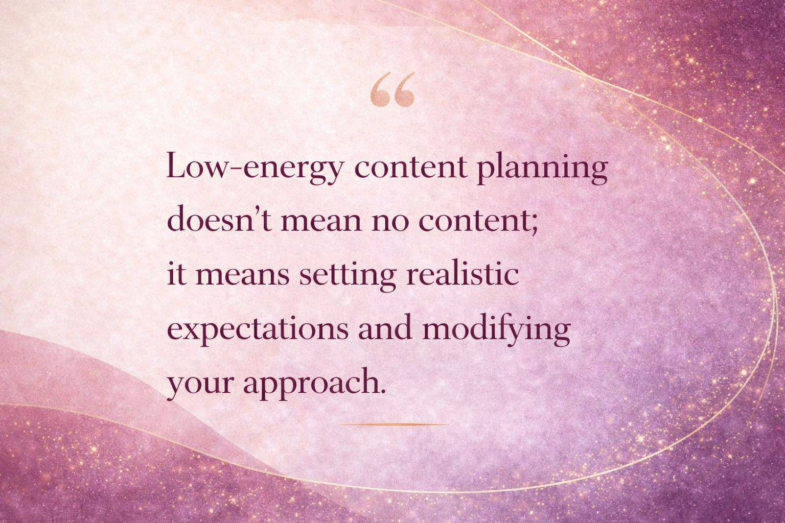 Inspirational quote graphic about low energy content strategy and staying consistent in your business using a simple system with soft feminine brand colors