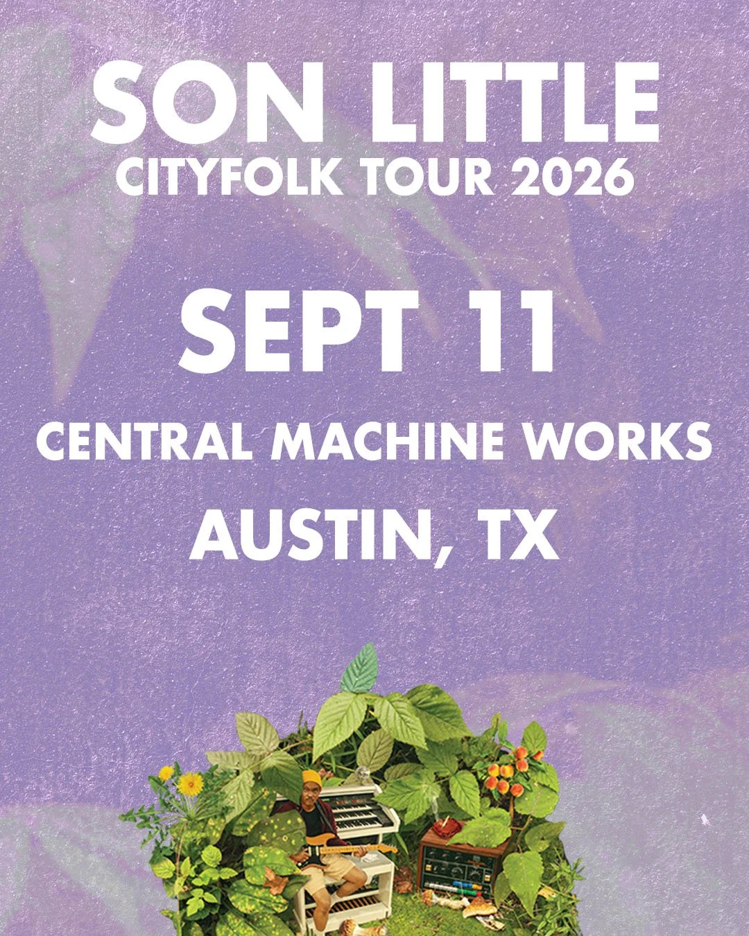 Concert poster for SON LITTLE's Cityfolk Tour 2026, September 11 at Central Machine Works in Austin, TX. The poster features a purple background with a subtle starry texture and green foliage along with a person playing the guitar among the plants.