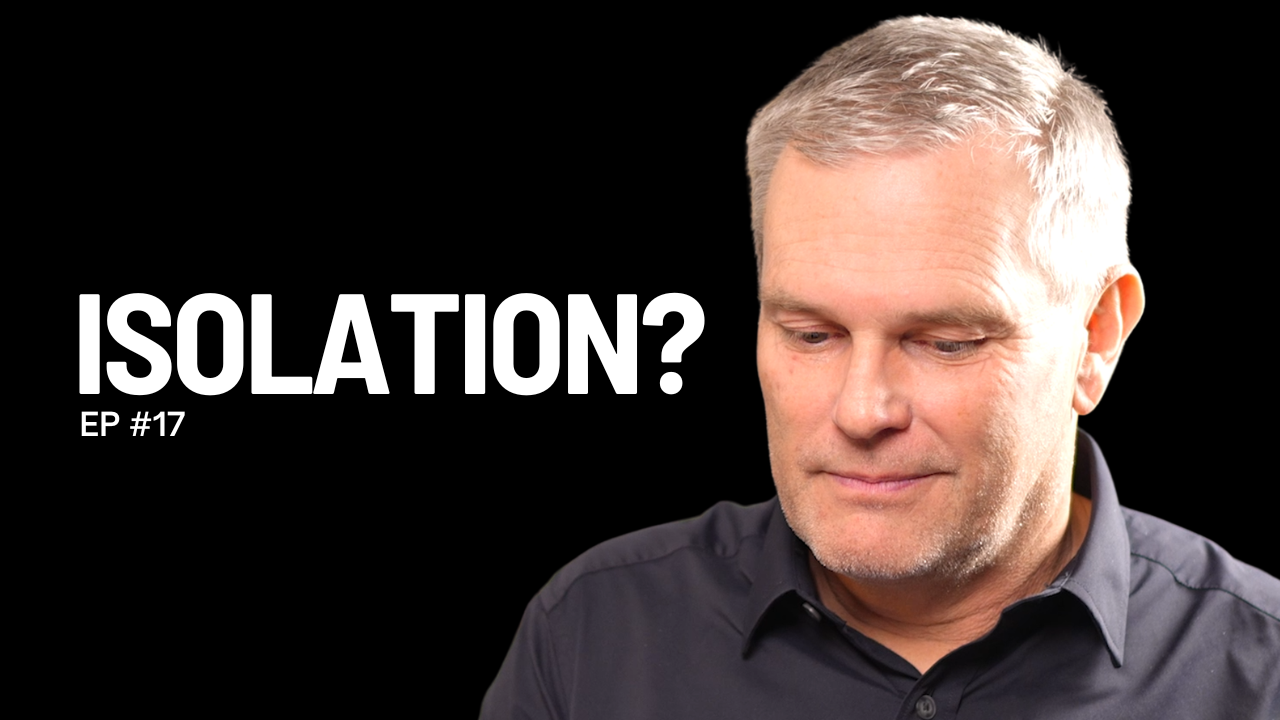 Episode 17 – What If Isolation Is The Real Leadership Risk?