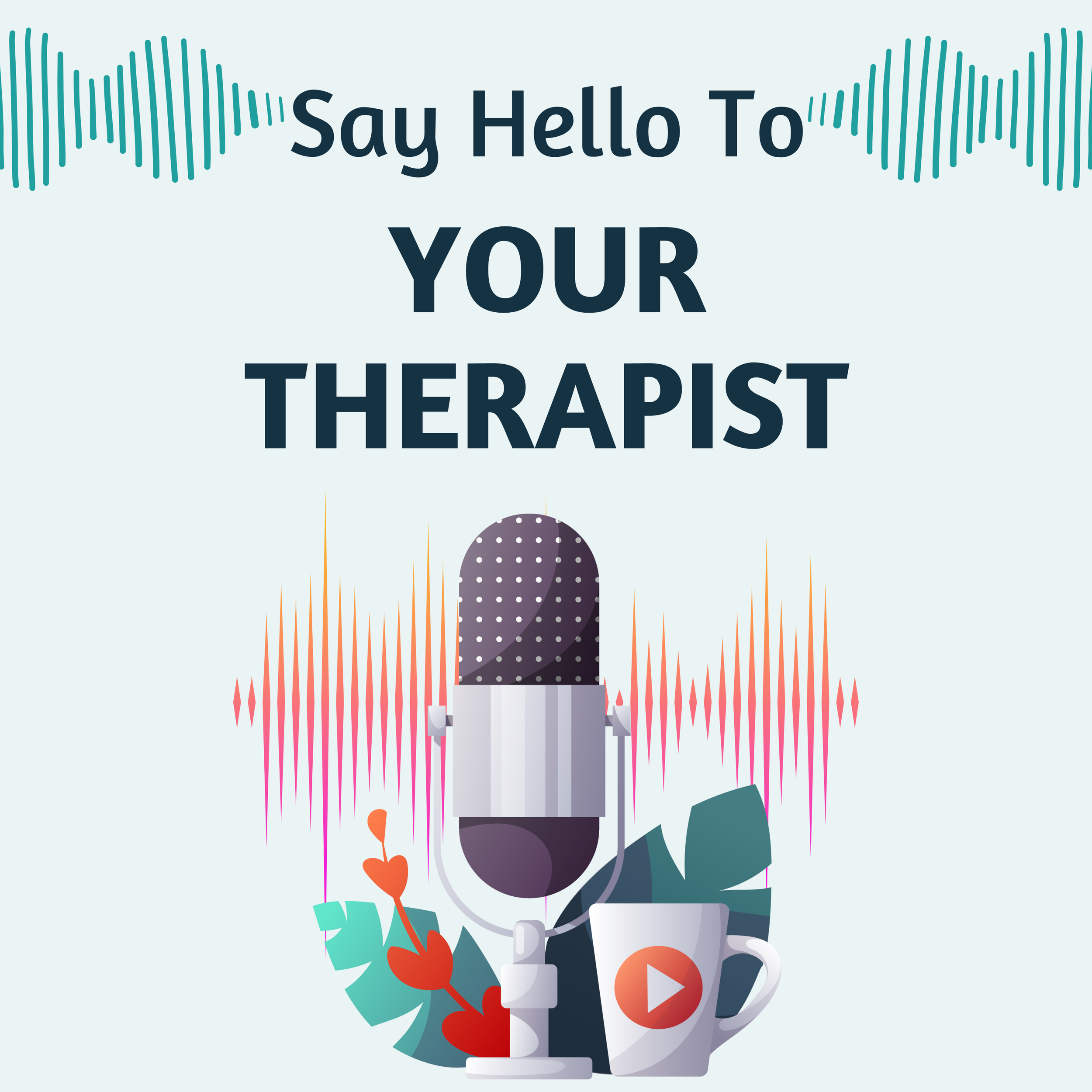 Introduction: Say Hello to Your Therapist Podcast
