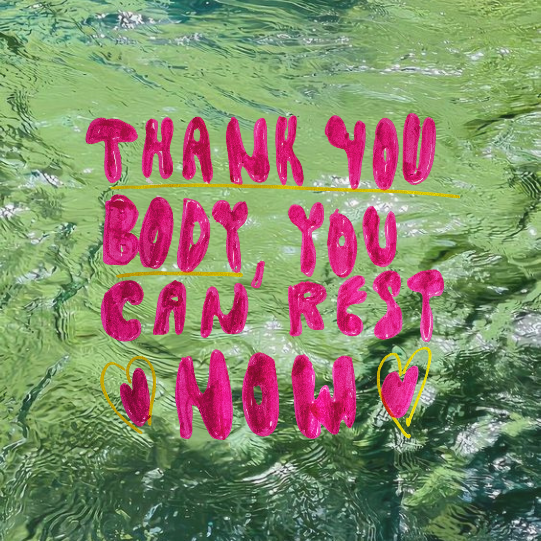 A background of green water with ripples and light reflections. Overlaid on the water is pink handwritten text that says, "Thank you body, you can rest now." Surrounding the text are small hand-drawn hearts with yellow outlines.