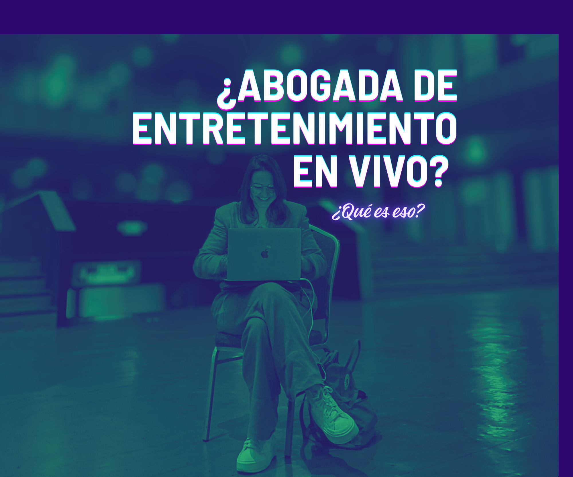 ​​¿Abogada de entretenimiento en vivo? ¿De espectáculos? ¿Qué es eso?