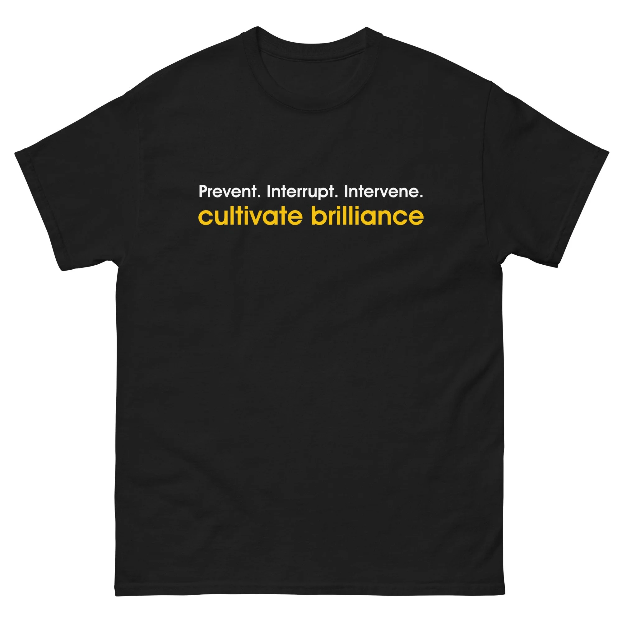 'Prevent. Interrupt. Intervene. Cultivate Brilliance' Unisex Classic Tee