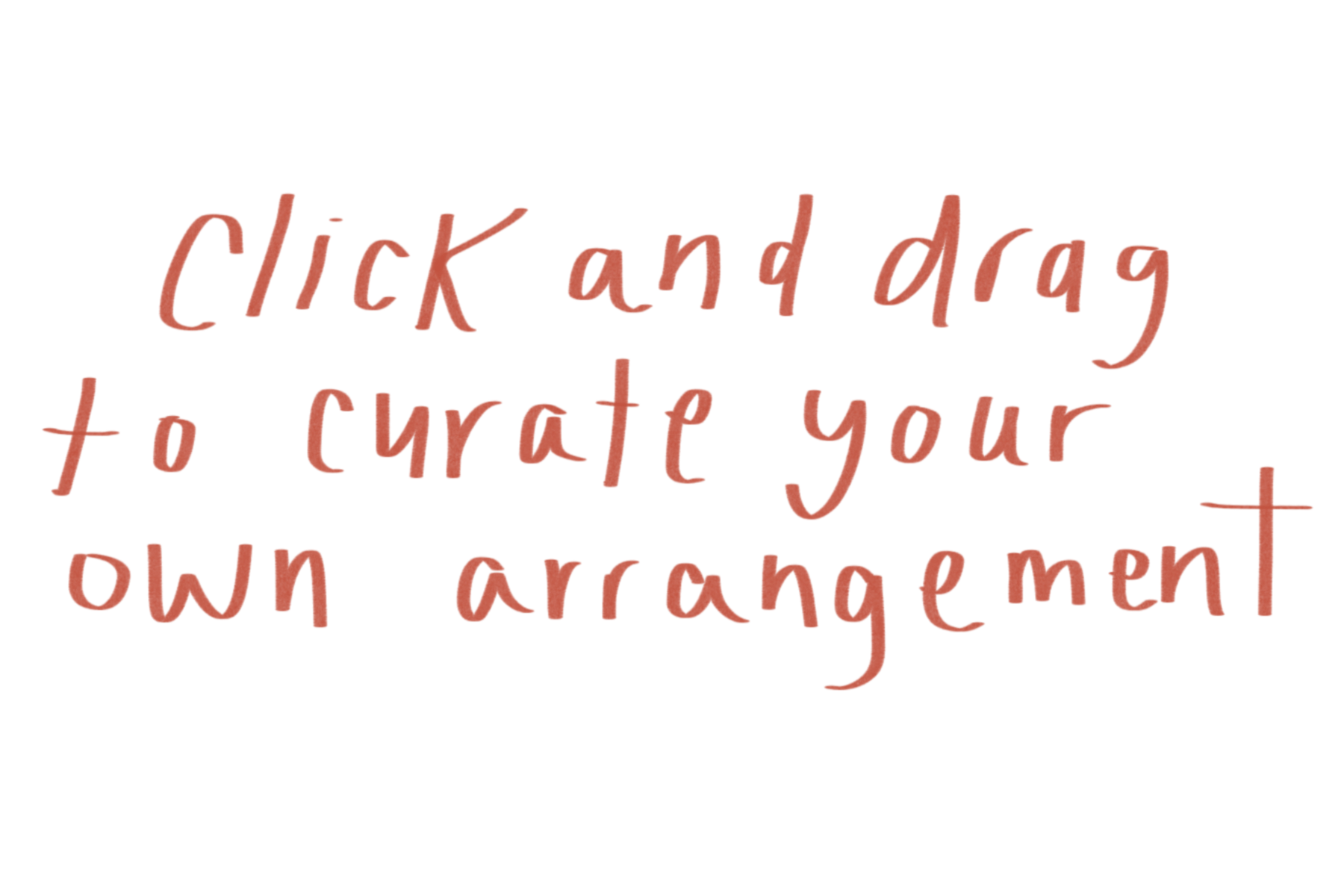 click and drag to make your own arrangement