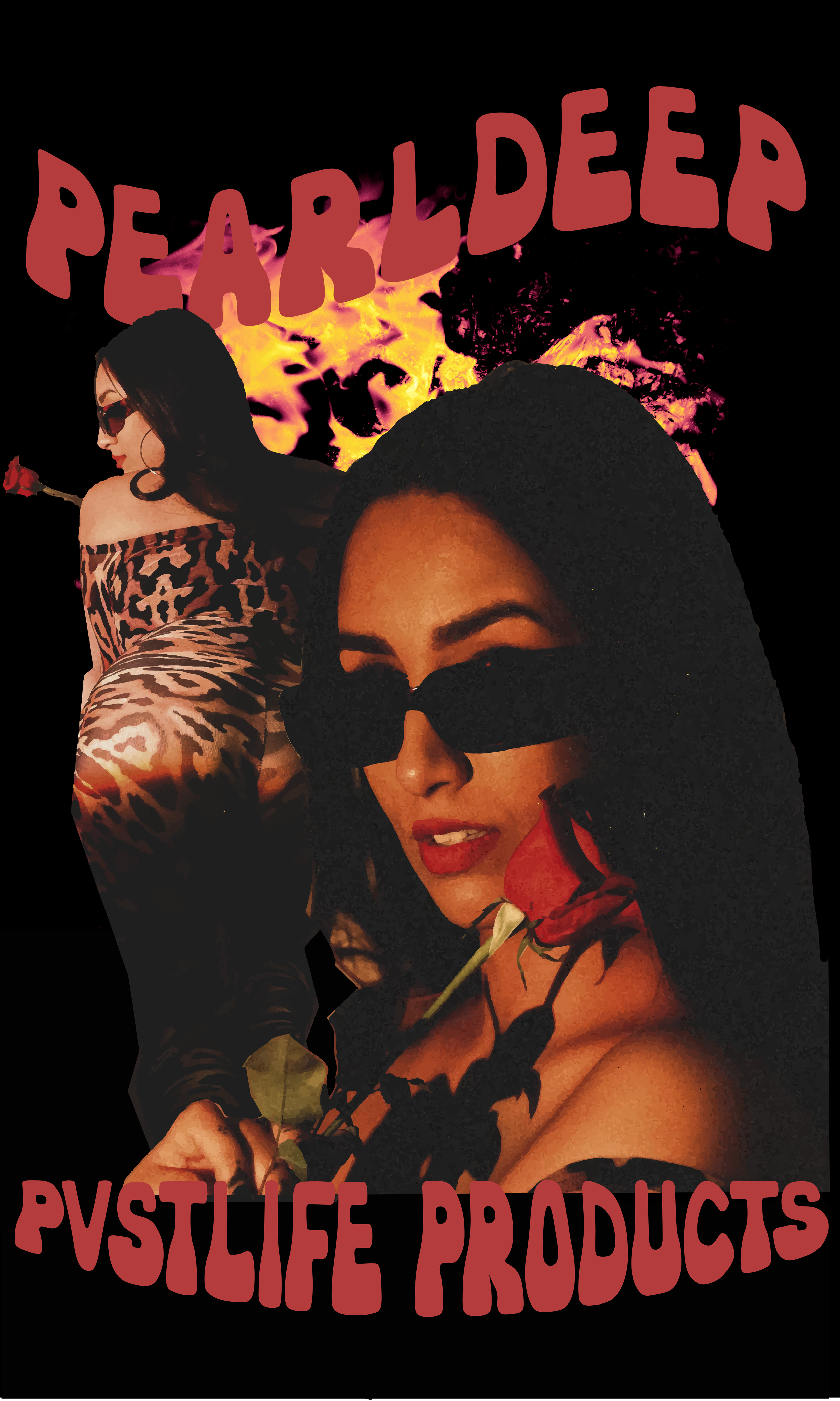 A poster for Pearl Deep Pystlife Products featuring two women with dark hair wearing sunglasses, holding a red rose, with bold pink text and a fiery background.