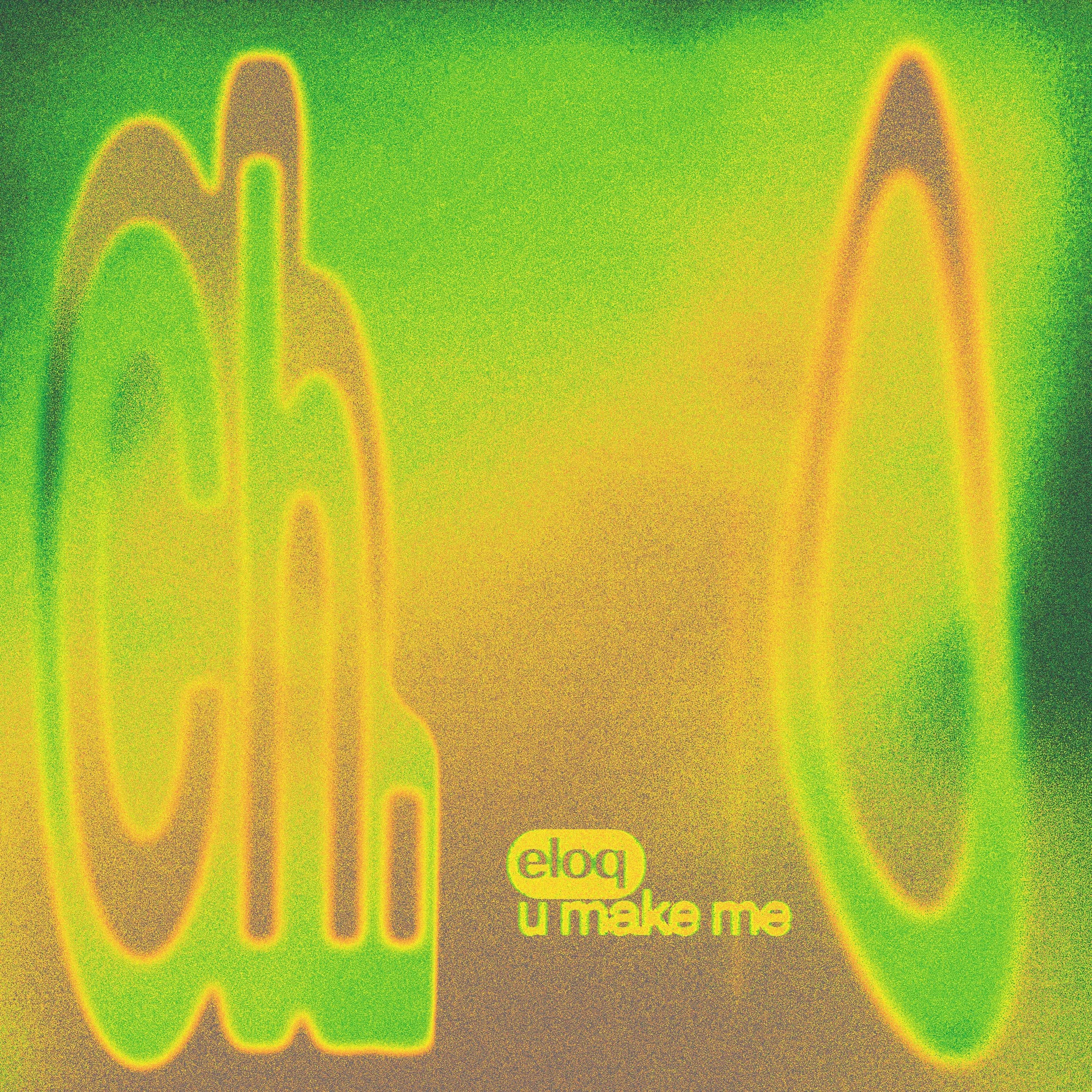 ELOQ - U MAKE ME