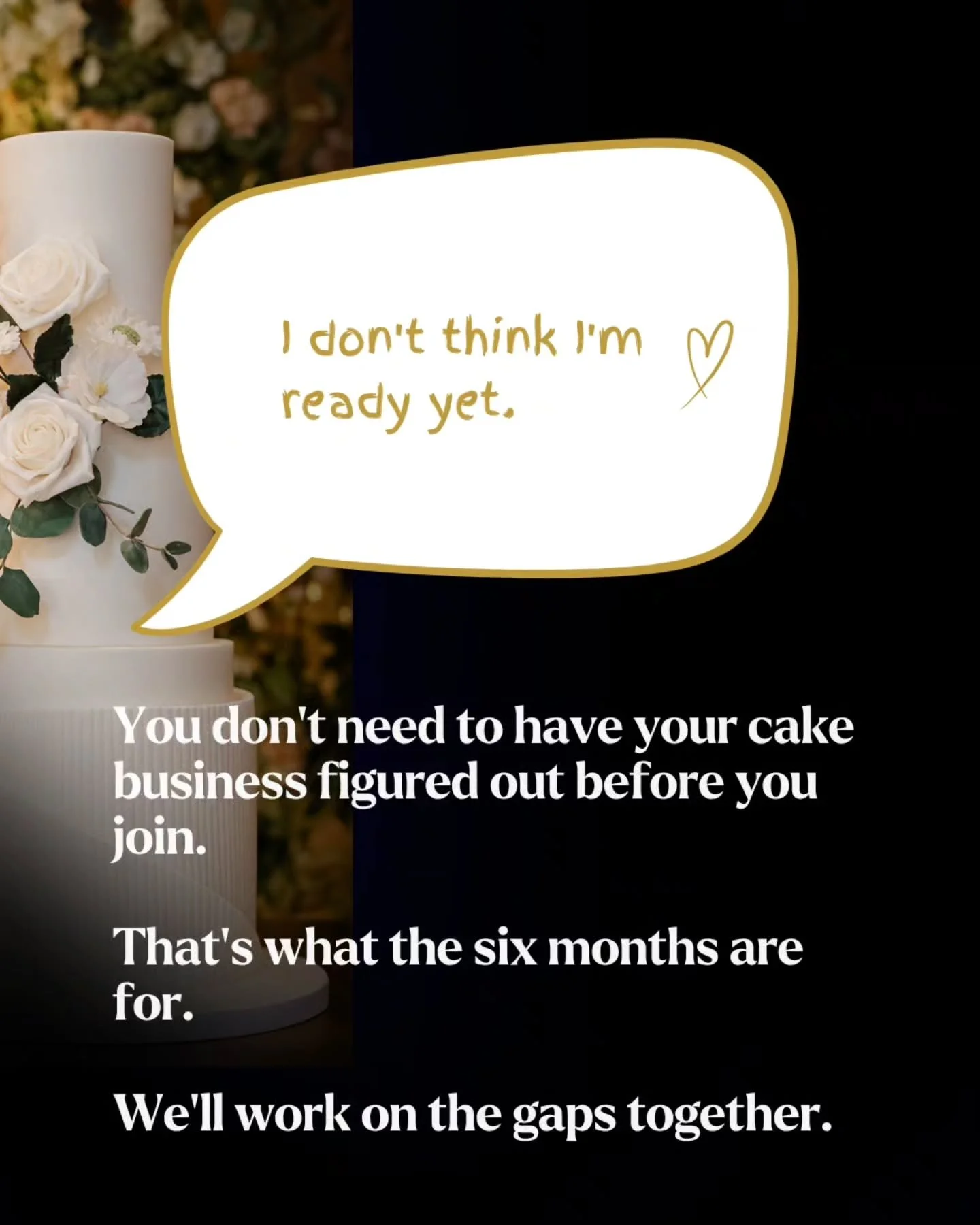 Maybe you're looking at Fully Booked, Properly Paid thinking...

&ldquo;I'd love to do something like this, but I need to get a few things sorted first in my cake business &rdquo;

My website needs work.

My cake portfolio isn't where I want it to be