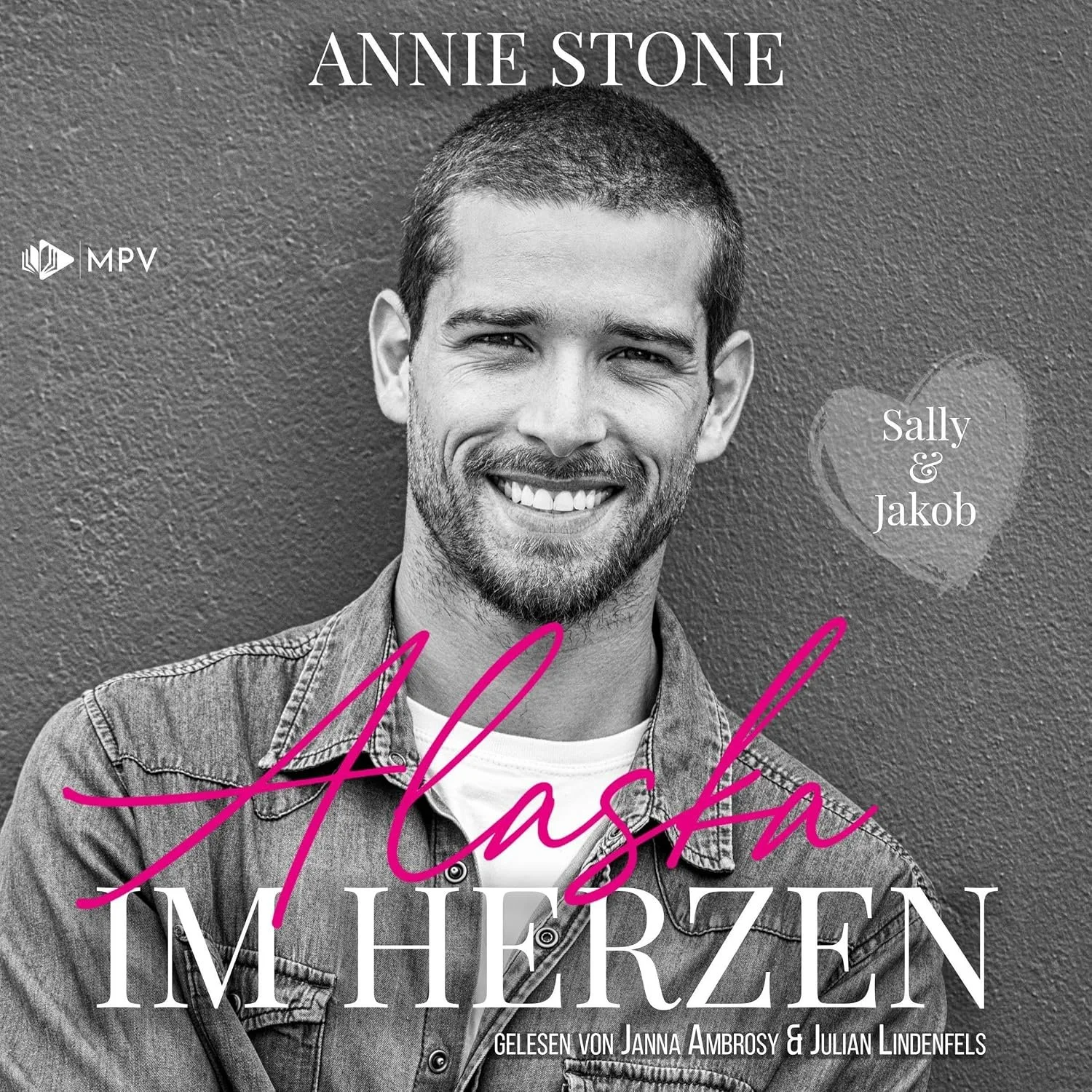 Hörbuchcover von Alaska im Herzen – gesprochen von Janna Ambrosy, Roman Hörbuch von Annie Stone erschienen bei MPV