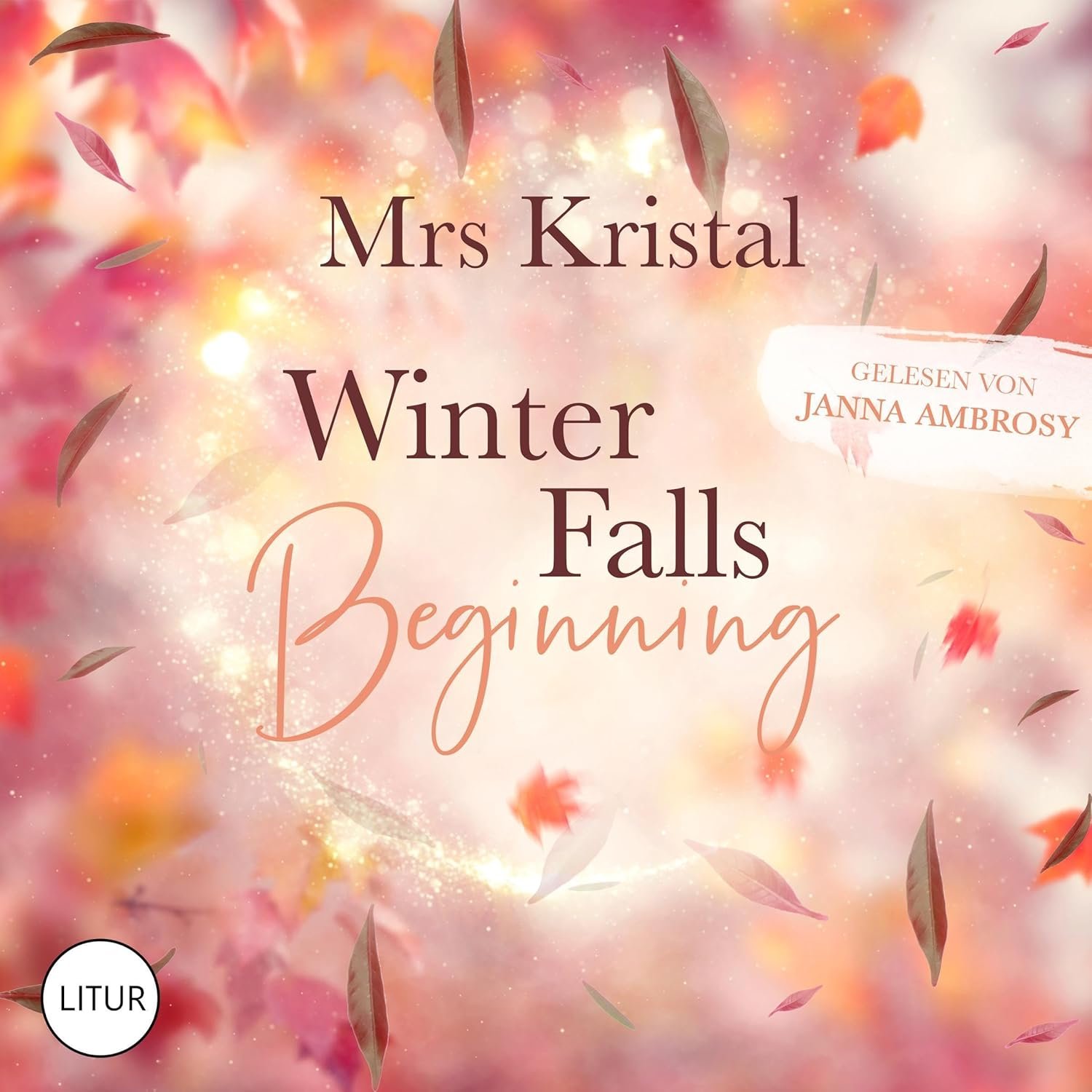 Buchcover mit einem herbstlichen Hintergrund aus fallenden Blättern in Rot, Orange und Gelb, mit dem Titel 'Winter Falls Beginning' von Mrs Krystal, gelesen von Janna Ambrosy, und einem LITUR-Logo in der unteren linken Ecke.