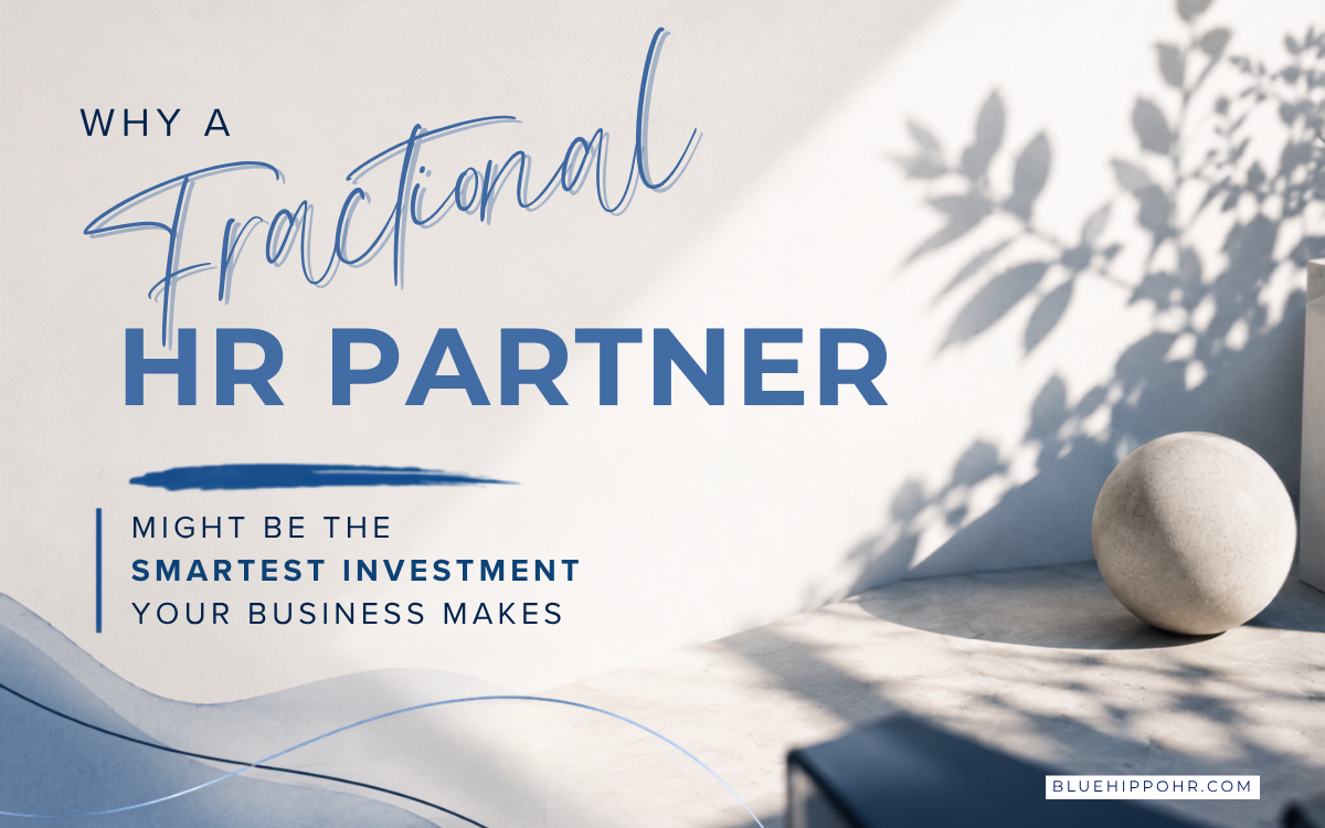 Why a Fractional HR Partner Might Be the Smartest Investment Your Business Makes 