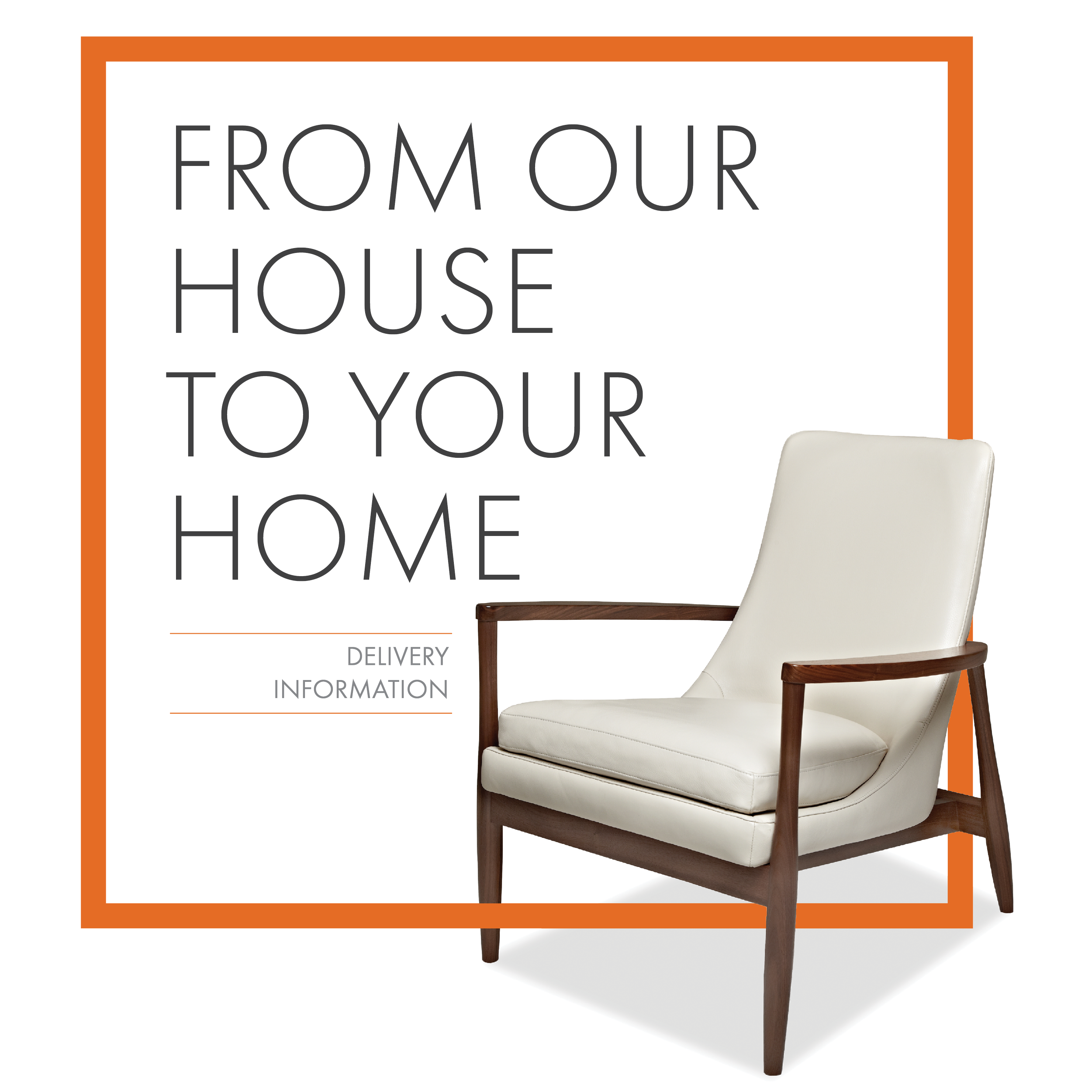Image with modern chair that says "From our house, to your home: delivery information""