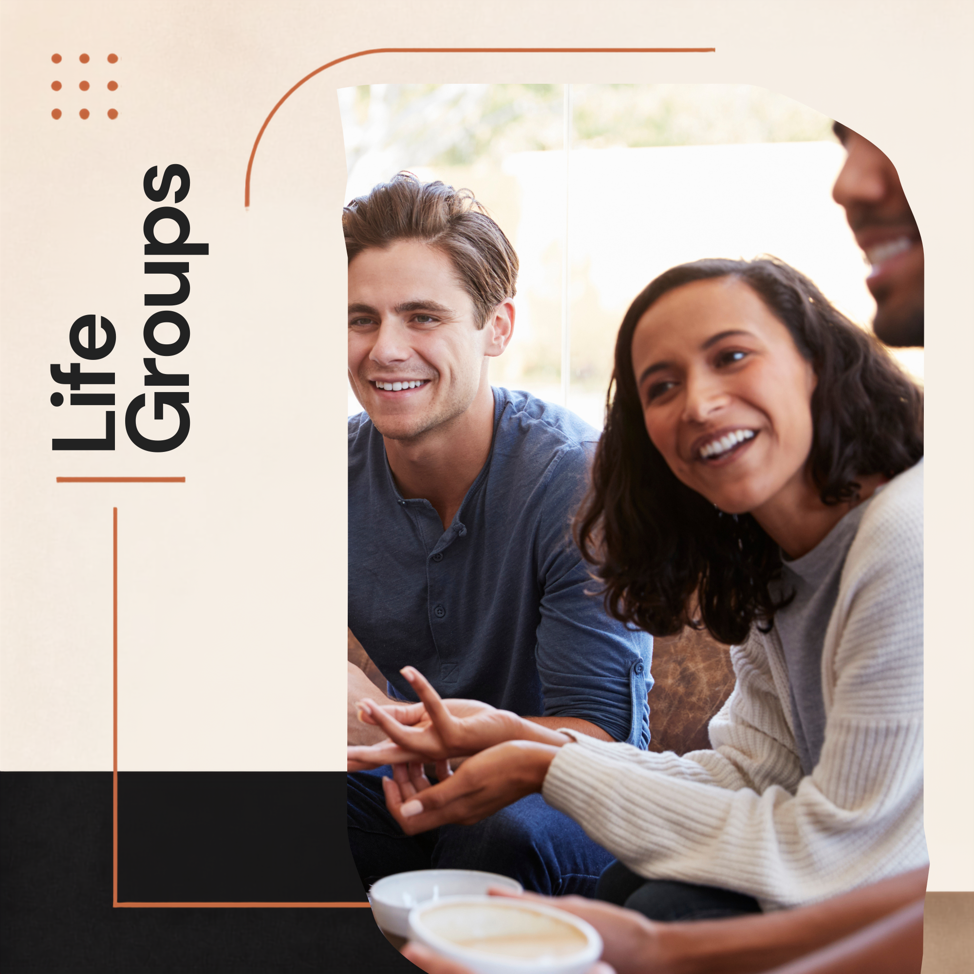 DO ANY TIME: A group of 3-4 people  that discuss how their life with God is. Everyone in the congregation should be in a life group. Meet according to the group's schedule.