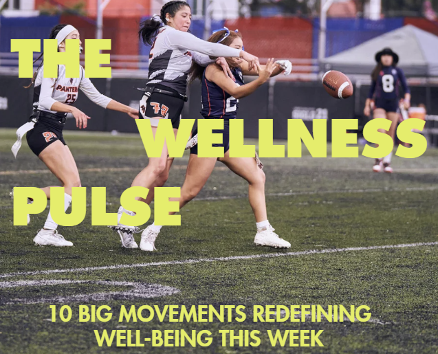 🌿 The Wellness Pulse: From Flag Football to Strength Training: The Wellness Shifts Leaders Can’t Ignore
