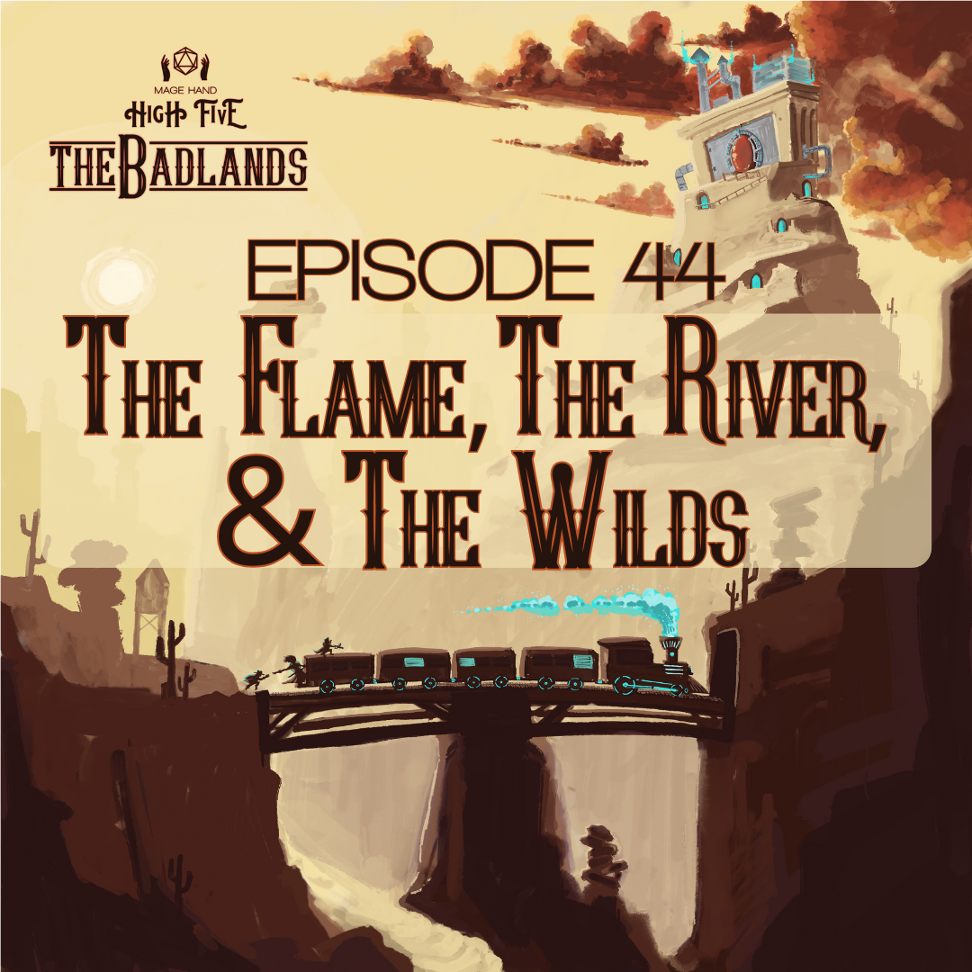 The Badlands — Episode 44: The Flame, The River, & The Wilds