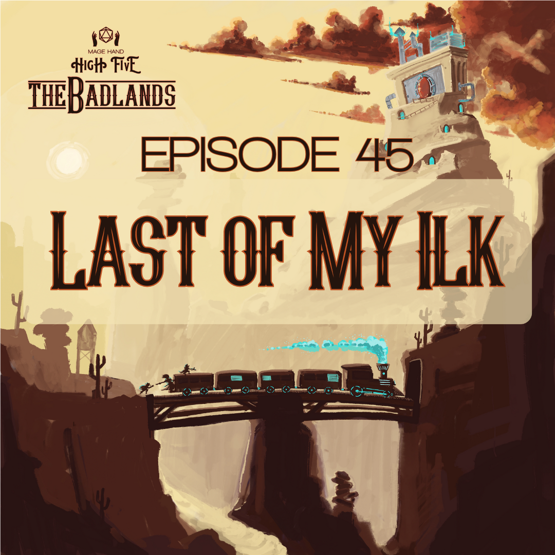 The Badlands — Episode 45: Last of My Ilk