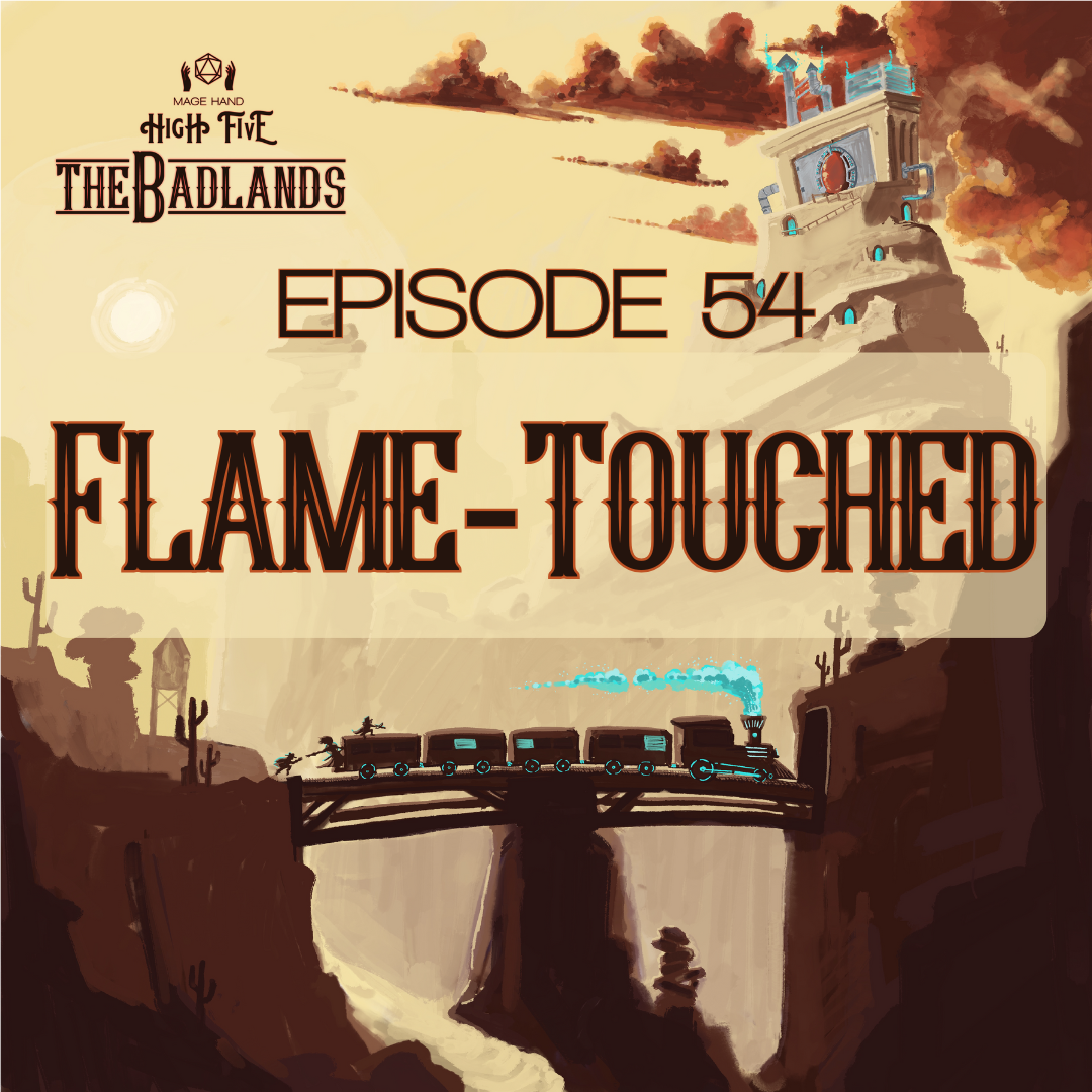 The Badlands — Episode 54: Flame-Touched