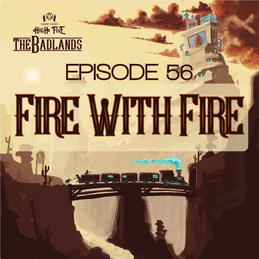 The Badlands — Episode 56: Fire With Fire