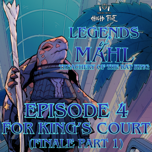 Legends of Mahl — Episode 4: For King’s Court! (Finale Part 1)