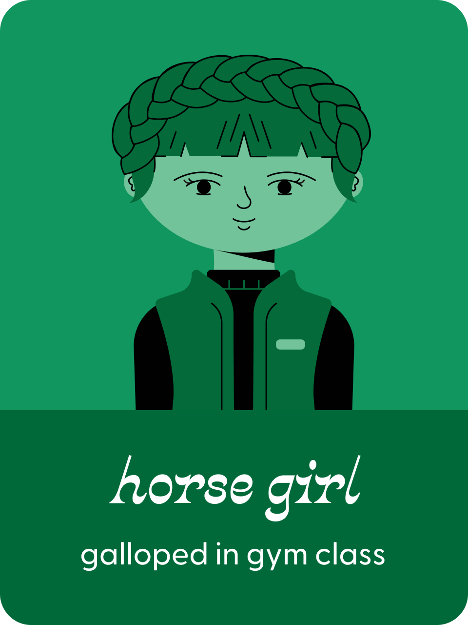 Horse Girl: Galloped in gym class