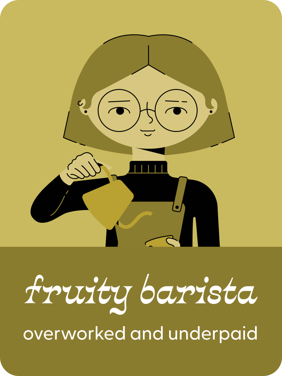 Fruity Barista: They're overworked and underpaid.