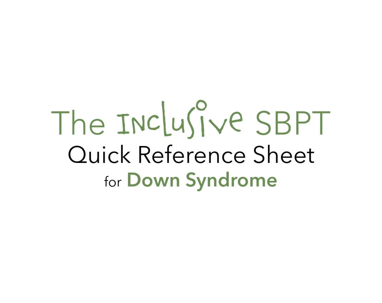 The Inclusive SBPT Quick Reference Sheet - Down Syndrome