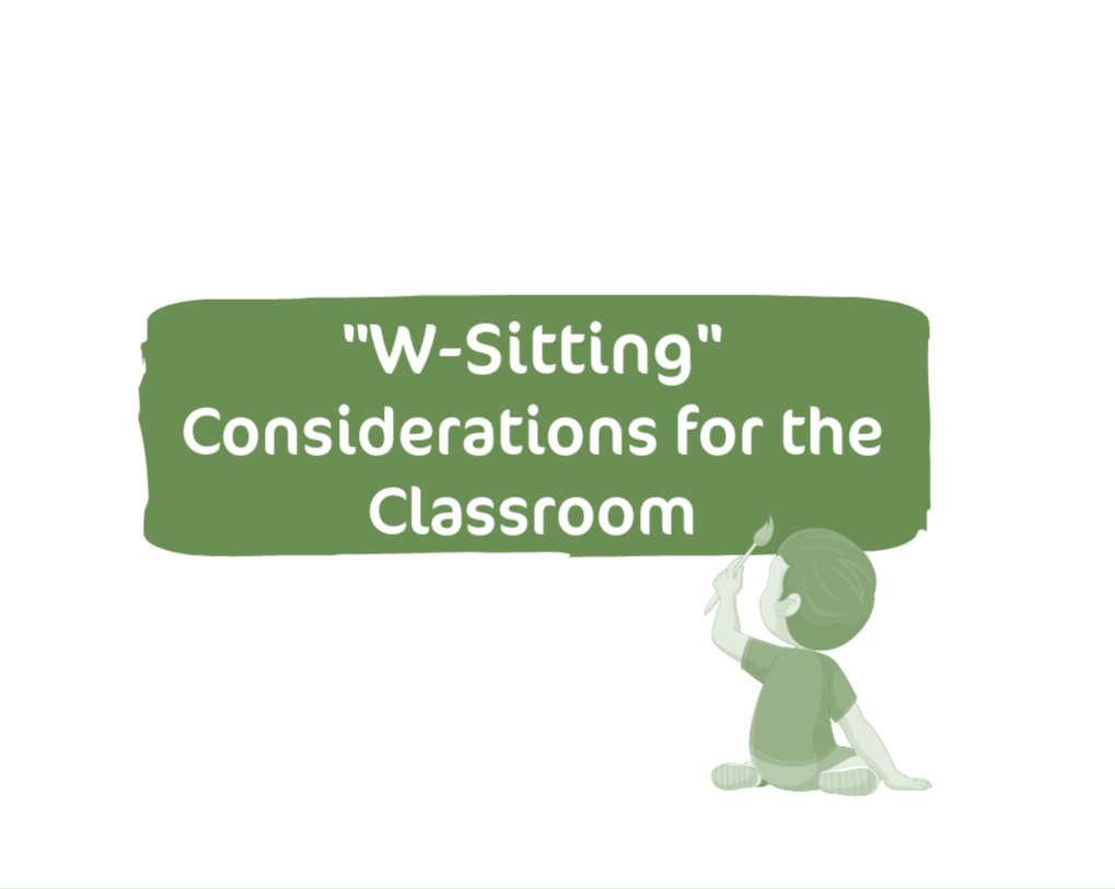 "W-sitting" - Considerations for the Classroom