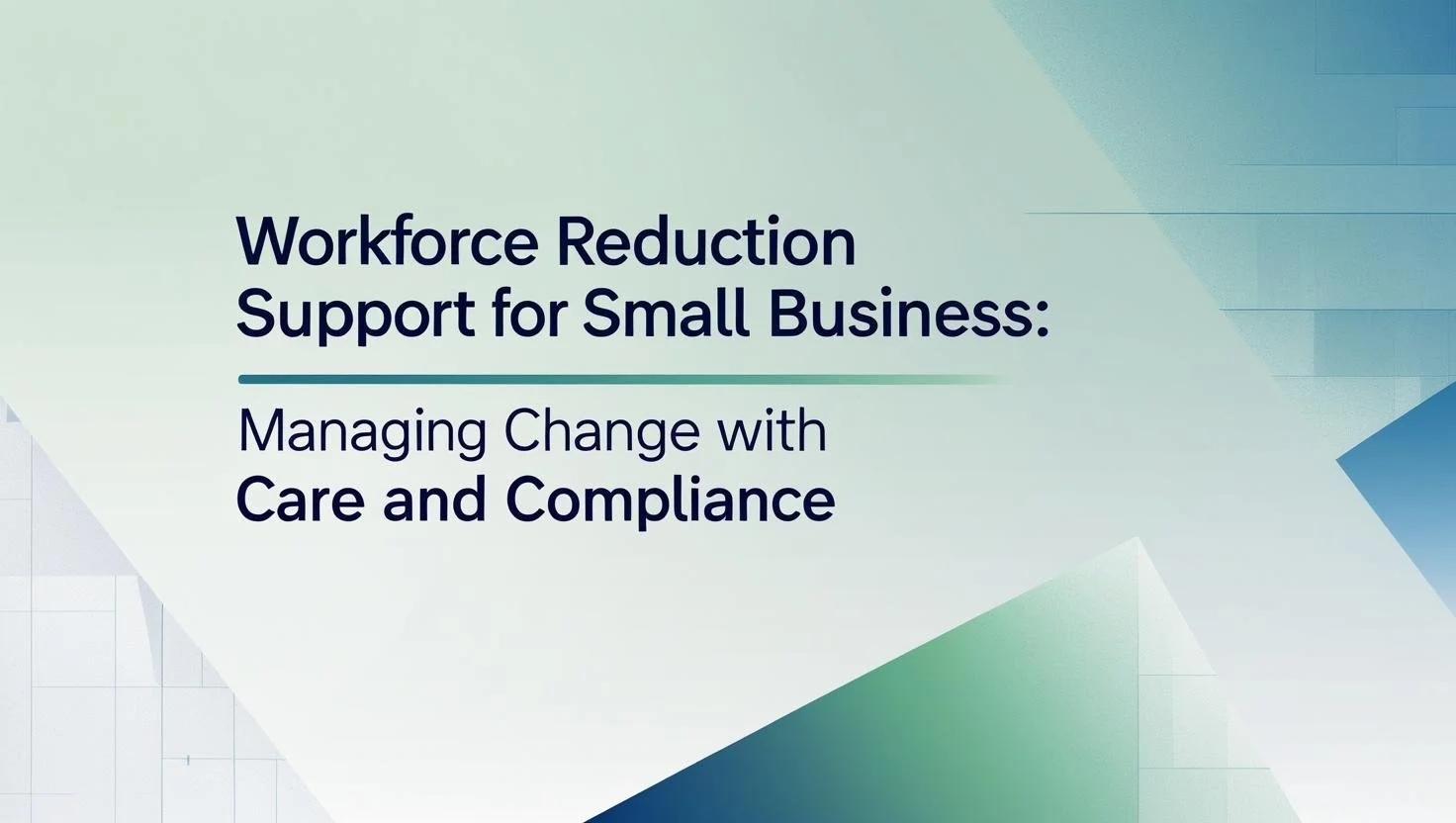 Workforce Reduction Support for Small Business: Managing Change With Care and Compliance