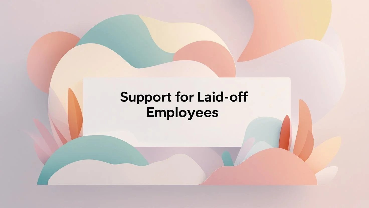 Support for Laid-Off Employees: Guiding People Through One of Life’s Toughest Transitions