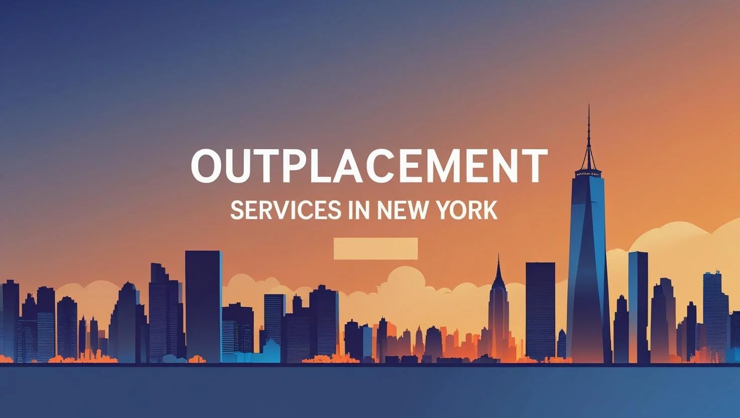 Outplacement Services in New York: Helping Employees Transition in the Nation’s Largest Job Market