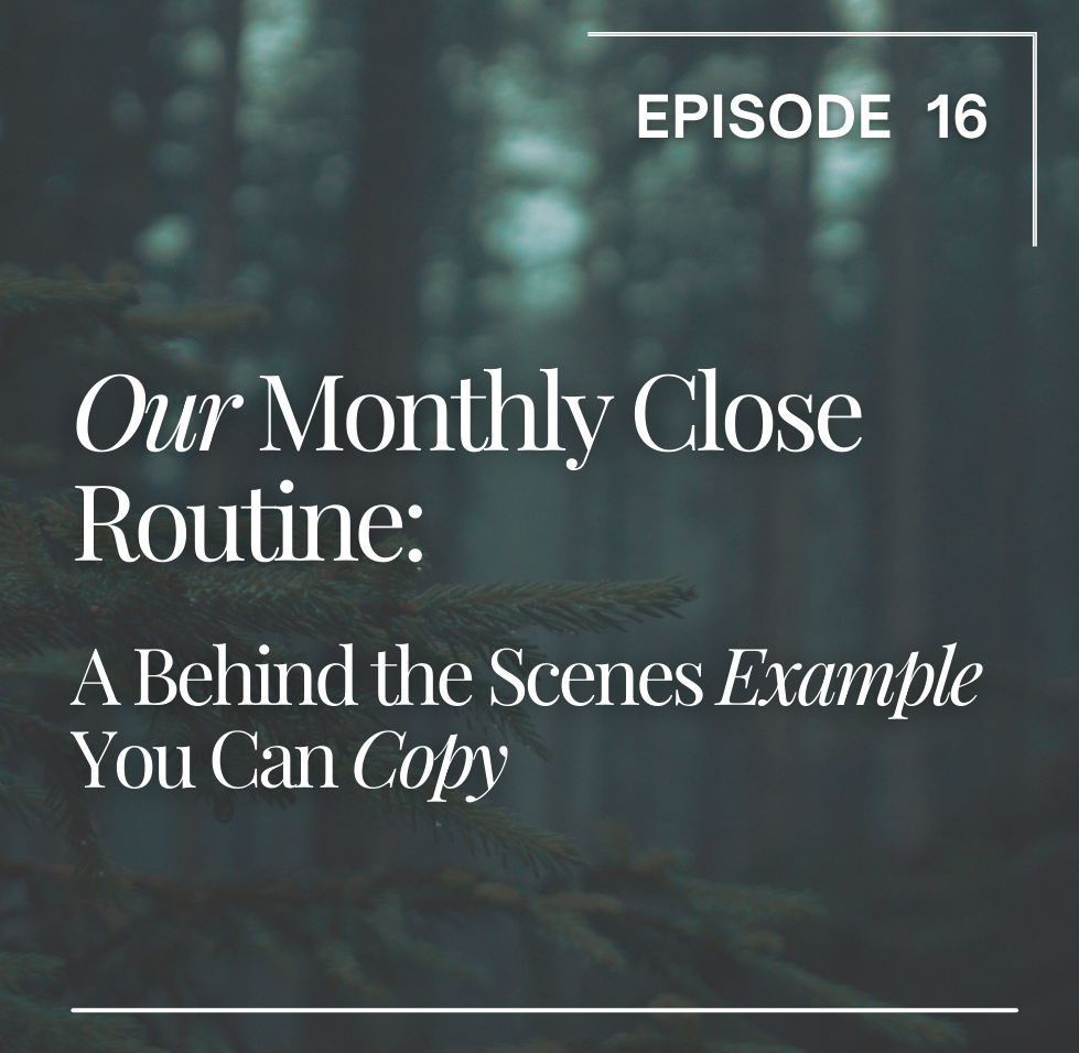 Episode 16: Our Monthly Close Routine A Behind the Scenes Example You Can Copy