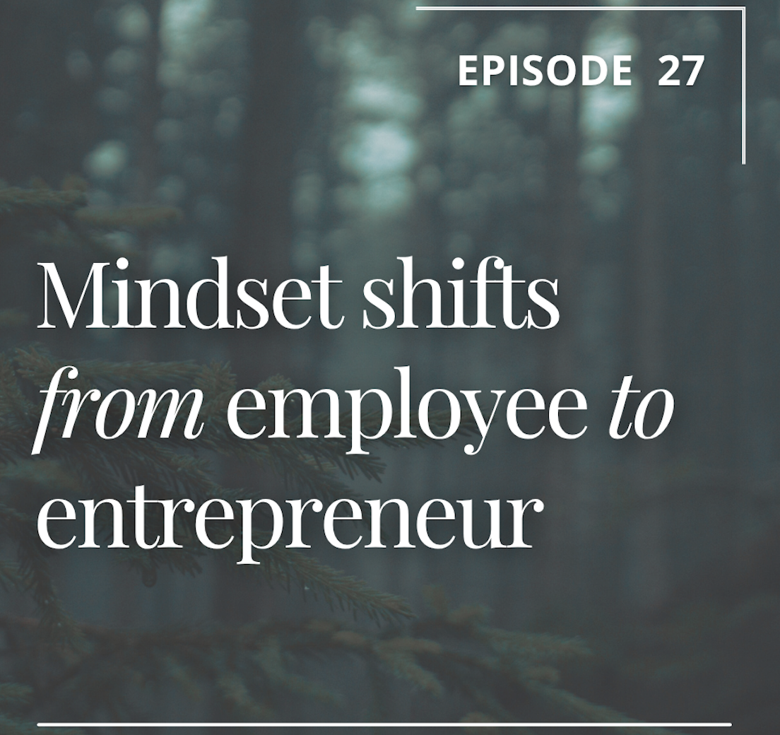 Episode 27: Mindset Shifts from Employee to Entrepreneur