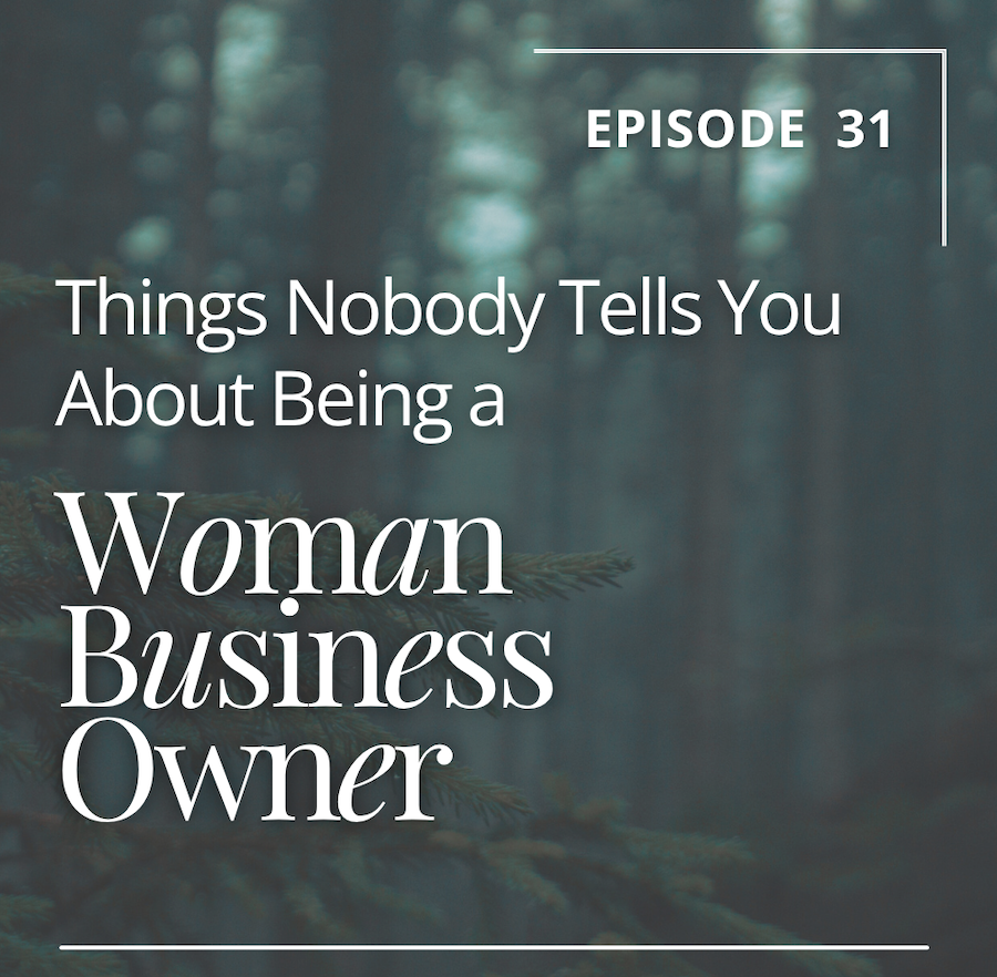 Episode 31: Things Nobody Tells You About Being a Woman Business Owner