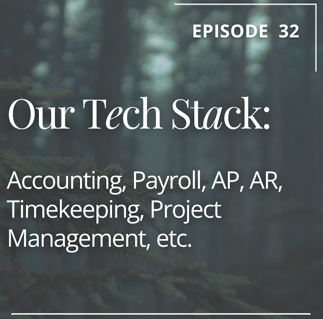 Episode 32: Our Tech Stack: Accounting, Payroll, AP, AR, Timekeeping, Project Management, etc.