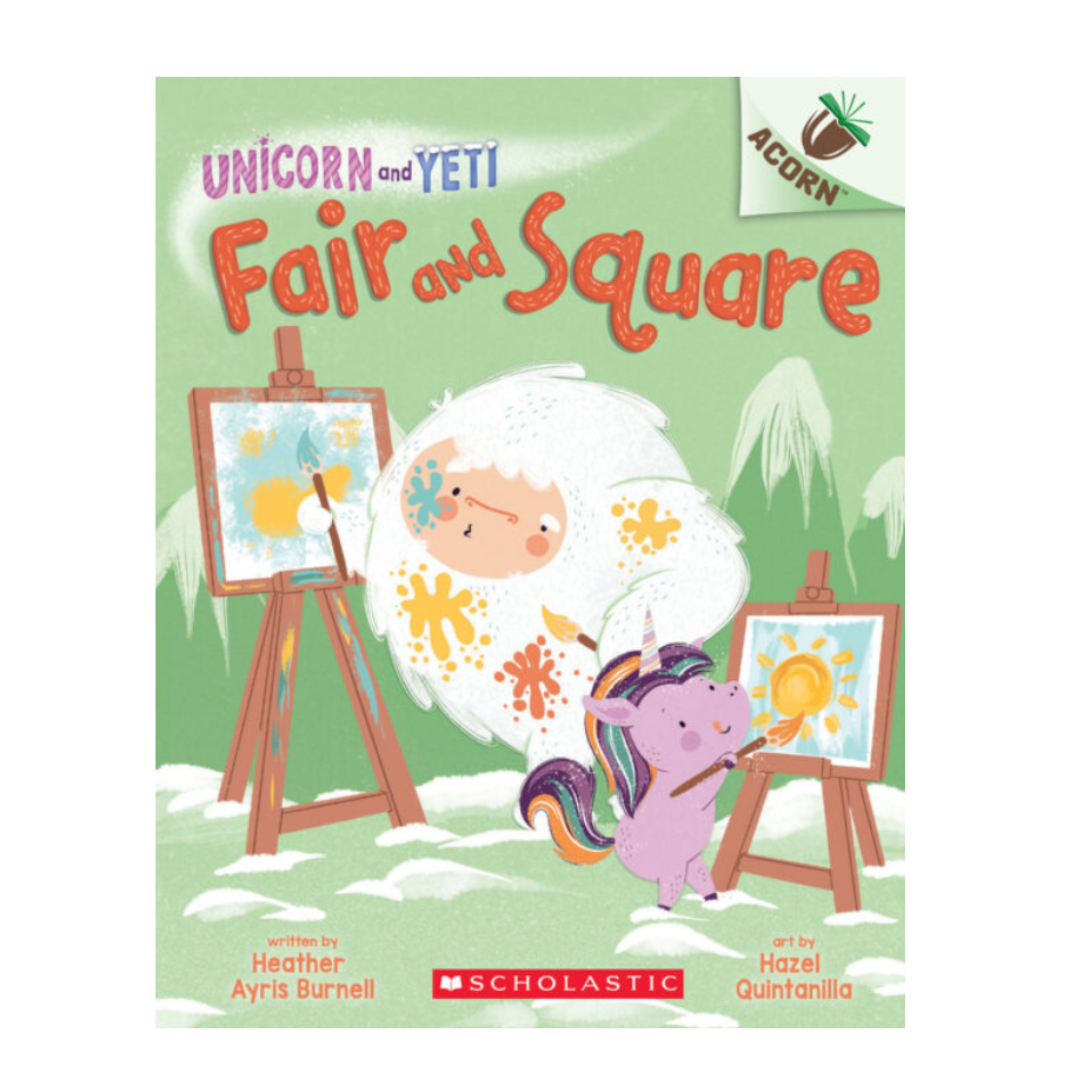 Unicorn and Yeti #5: Fair and Square By Heather Ayris Burnell Illustrator Hazel Quintanilla