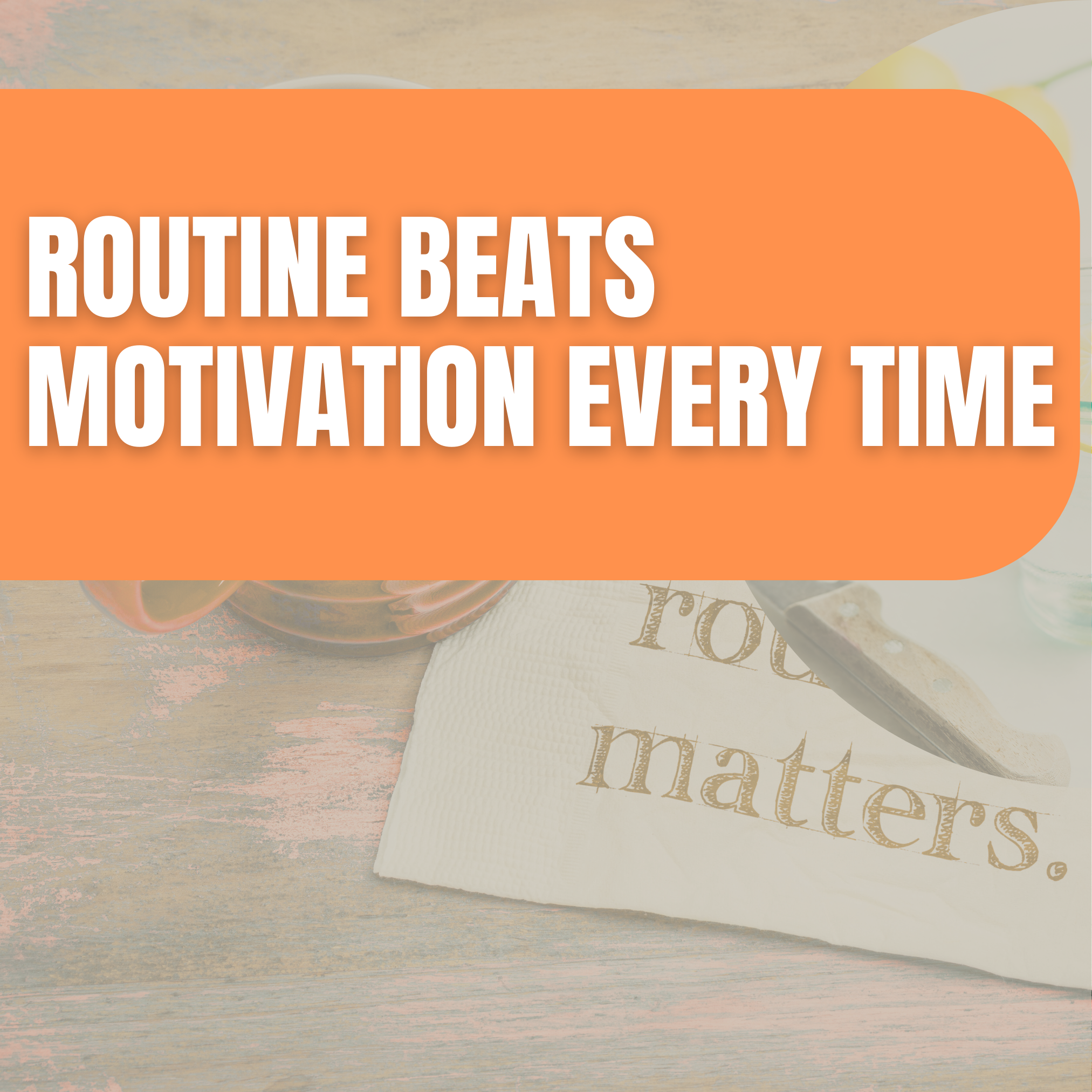 Routine beats motivation every time - what i wish i knew part 4