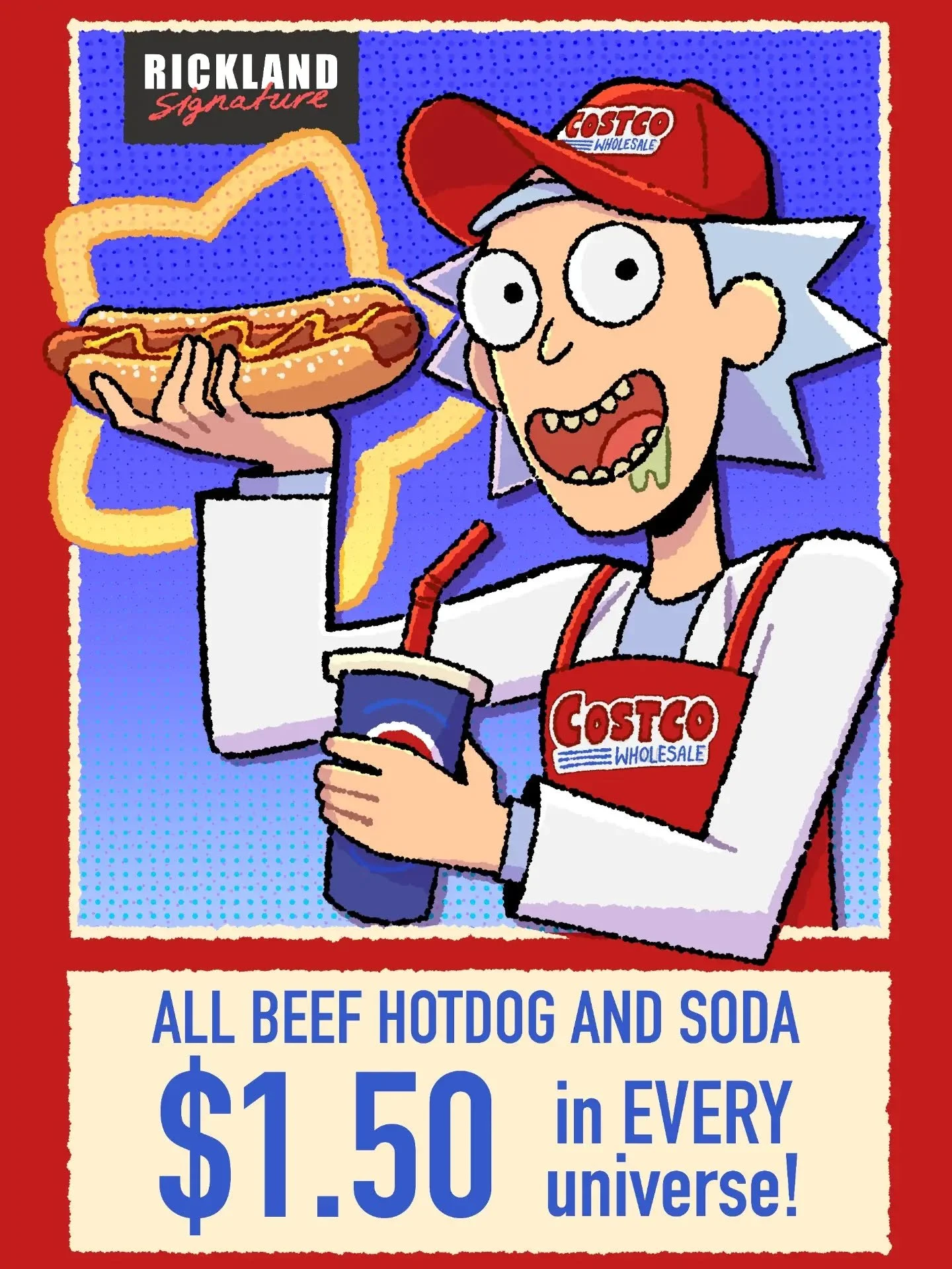 HEY THERE RICKS! Good news! This Costco Hotdog is officially $1.50 in EVERY UNIVERSE! That's the Rickland Guarantee! 🌭🌭🌭🌭🌭

Prints available at Armageddon Expo C31

#rickandmorty #artistalley #smallbusiness #ricksanchez #costco