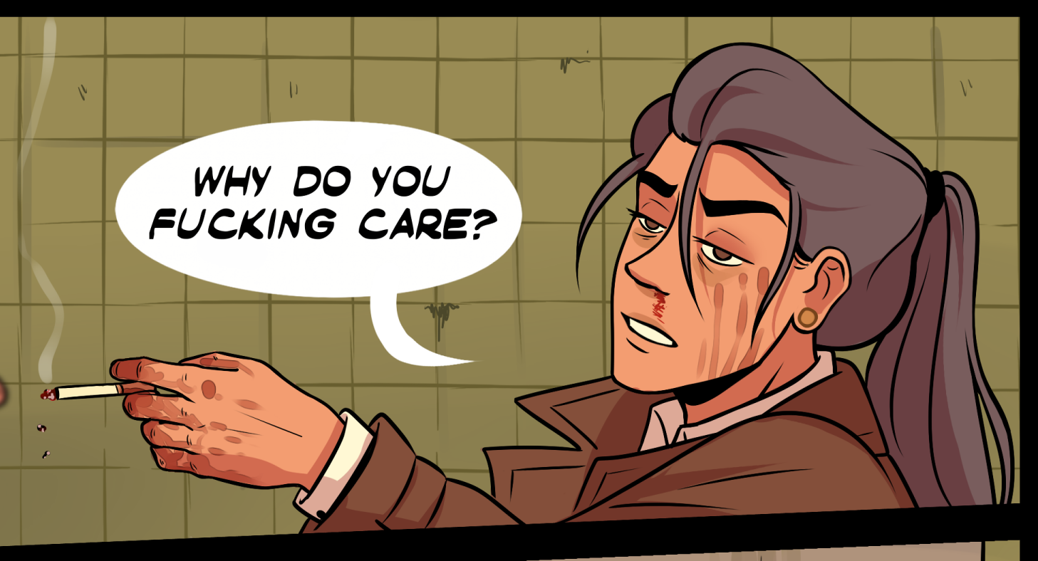 A disheveled man with a bruised face, holding a lit cigarette, looks annoyed and says, 'Why do you fucking care?'