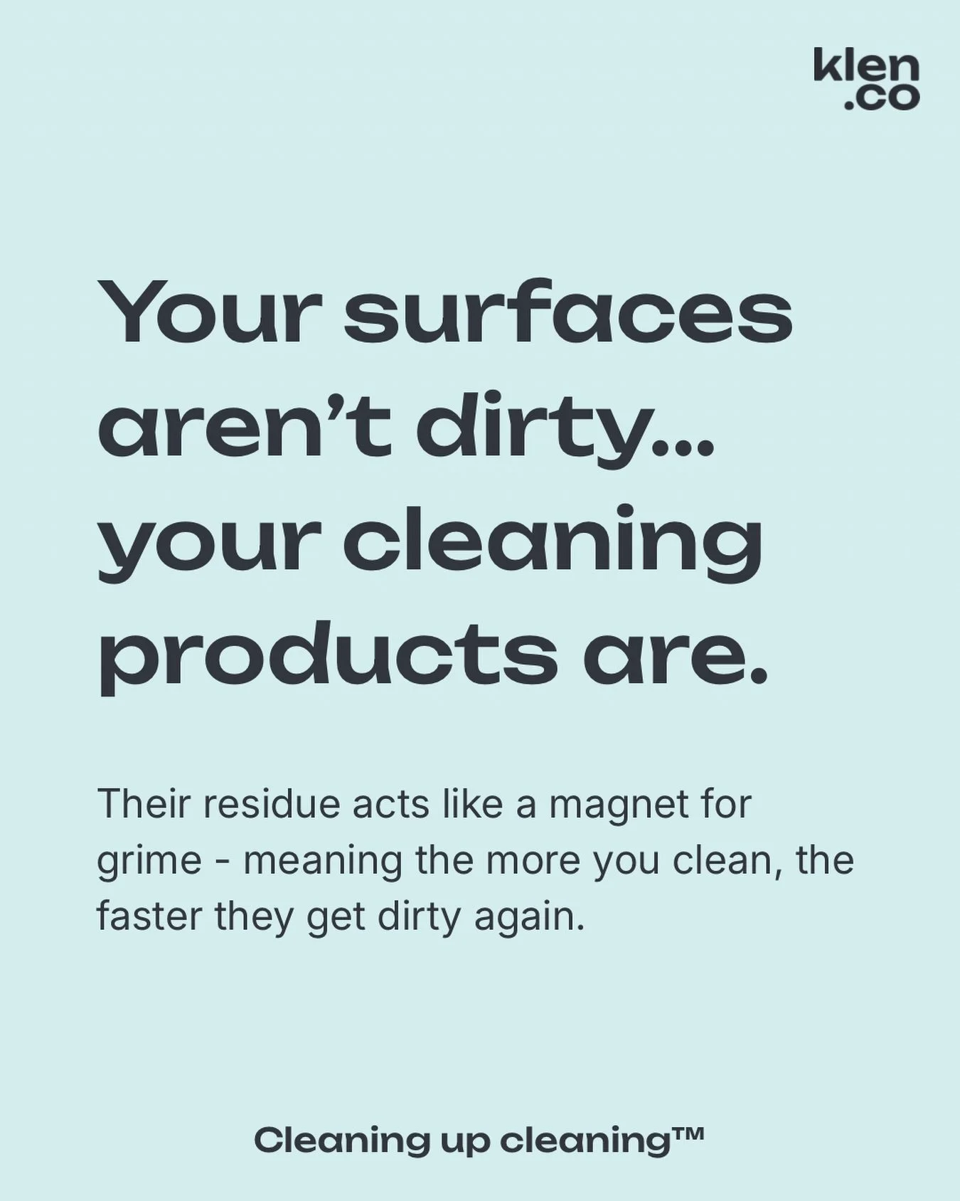 Your cleaning routine is likely counter productive.