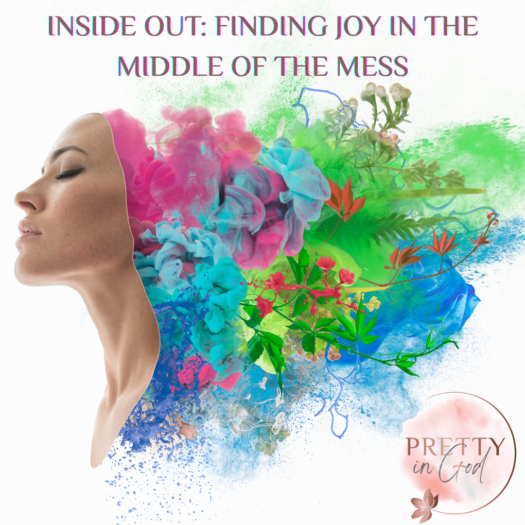 Inside Out: Finding Joy in the Middle of the Mess