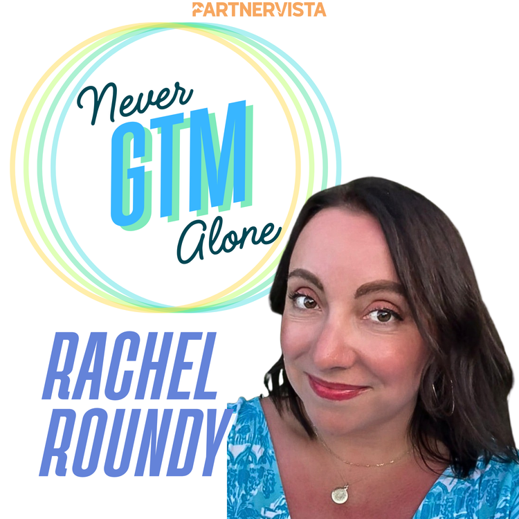 Rachel Roundy - Never GTM Alone Podcast