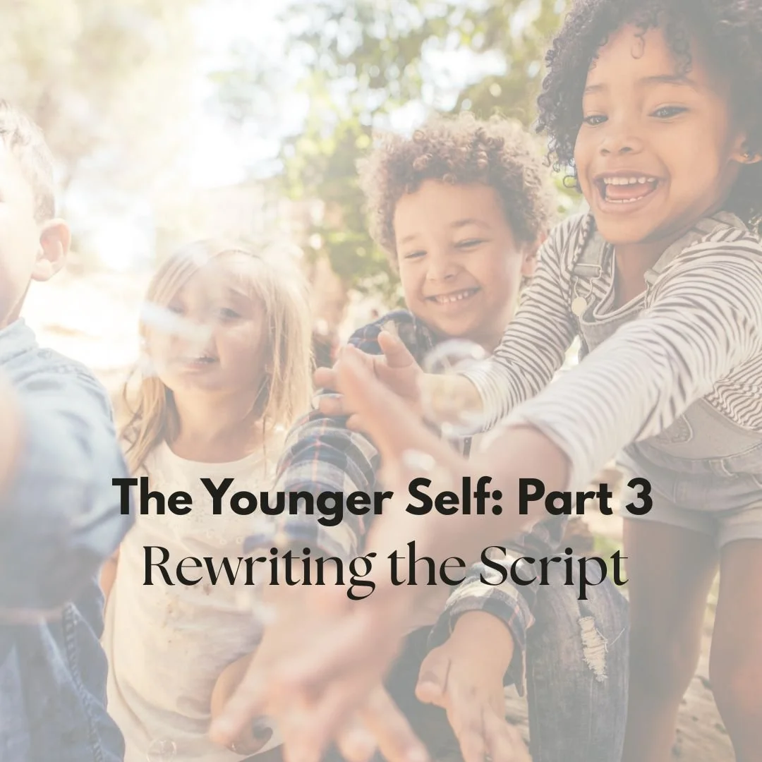 Rewriting the Script: Caring for Your Younger Self So You Can Show Up as a Secure Adult in Your Relationships